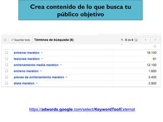 Crea contenido de lo que busca tu
        público objetivo




https://adwords.google.com/select/KeywordToolExternal
 