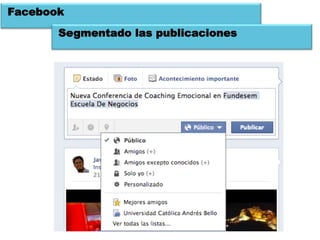 Facebook
       Segmentado las publicaciones
 