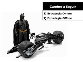 Camino a Seguir	


1)  Estrategia Online	

2)  Estrategia Ofﬂine	

 