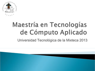 Universidad Tecnológica de la Mixteca 2013
 