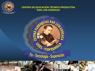 CENTRO DE EDUCACIÓN TÉCNICO PRODUCTIVA
“SAN LUIS GONZAGA”
 
