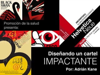 Diseñando un cartel
IMPACTANTE
Promoción de la salud
presenta:
Por: Adrián Kane
 
