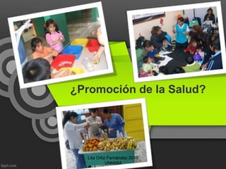 ¿Promoción de la Salud?
Lita Ortiz Fernández 2016
UNMSM
 