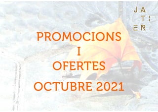 PROMOCIONS
I
OFERTES
OCTUBRE 2021
 