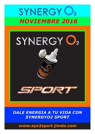 DICIEMBRE 2016
www.syo2sport.jimdo.com
DALE ENERGIA A TU VIDA CON
SYNERGYO2 SPORT
 