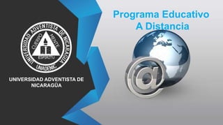 Programa Educativo
A Distancia

UNIVERSIDAD ADVENTISTA DE
NICARAGÜA

 