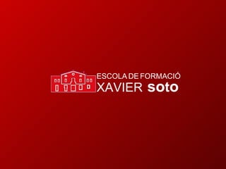 ESCOLA   DE   FORMACIÓ XAVIER  so t o 