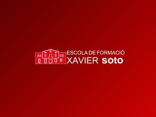 ESCOLA   DE   FORMACIÓ XAVIER  so t o 