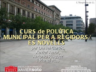L’Hospitalet de Ll. CURS de POLÍTICA MUNICIPAL PER A REGIDORS/ES NOVELLS per  Daniel Cortés, Xavier Amor, Antonio Risquez i Manel Mas 