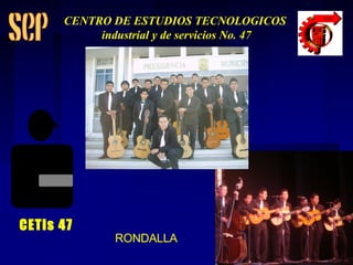 RONDALLA CETis 47 CENTRO DE ESTUDIOS TECNOLOGICOS industrial y de servicios No. 47 