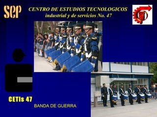 BANDA DE GUERRA CETis 47 CENTRO DE ESTUDIOS TECNOLOGICOS industrial y de servicios No. 47 