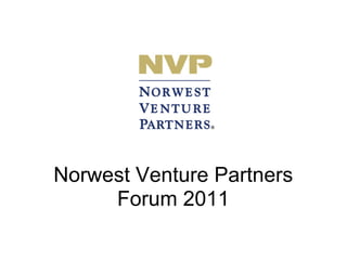 Norwest Venture Partners
     Forum 2011
 