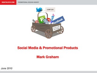 Social Media & Promotional Products Mark Graham June 2010 