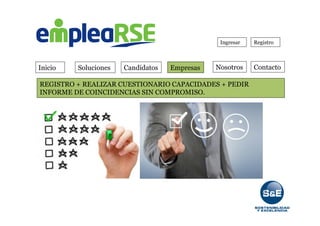 Inicio Soluciones Candidatos Empresas Contacto
Ingresar Registro
REGISTRO + REALIZAR CUESTIONARIO CAPACIDADES + PEDIR
INFORME DE COINCIDENCIAS SIN COMPROMISO.
Nosotros
 