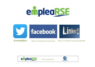 Marca registrada de:
	
  	
  
	
  
@rsempleo
	
  
https://www.linkedin.com/groups/empleaRSE	
  	
  	
  	
   https://www.facebook.com/rsehumanos
 