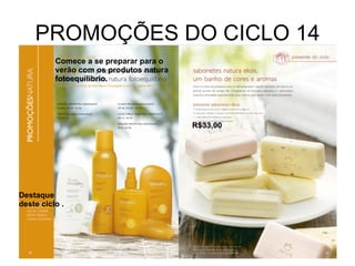PROMOÇÕES DO CICLO 14 R$33,00 Destaque deste ciclo .  Comece a se preparar para o verão com os produtos natura fotoequilibrio. 