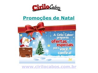 Promoções de Natal www.cirilocabos.com.br 