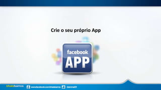 Crie o seu próprio App
 