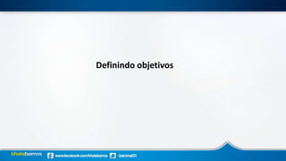 Definindo objetivos
 