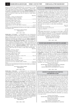 12 DIÁRIOOFICIALDOESTADO SÉRIE3 ANOVII Nº095 FORTALEZA,27DEMAIODE2015
função de AGENTE DE ADMINISTRAÇÃO, nível/referência 26, Grupo
Ocupacional de Atividades de Apoio Administrativo e Operacional -
ADO, carga horária de 40 horas semanais, matrícula nº00441619, lotada
na Fundação Universidade Estadual do Ceará, APOSENTADORIA POR
TEMPO DE CONTRIBUIÇÃO, COM PROVENTOS INTEGRAIS, a
partir de 01/08/2014, tendo como base de cálculo as verbas abaixo
discriminadas:
Descrição Valor R$
Vencimento - Agente de Administração,
Nível/Referência, ADO 26, 40 horas,
Lei nº15.526/2014, DOE 31/01/2014 ......................................1.167,96
Gratificação Tempo Serviço 15%,
Portaria nº0315/97, DOE 16/04/97,
art.43, Lei nº9.826 de 14/05/1974 ............................................... 175,19
Gratificação de Incentivo Técnico e
Administrativo, Lei nº15.580, DOE 07/04/2014 ......................... 19,47
Total .............................................................................................. 1.362,62
FUNDAÇÃO UNIVERSIDADE ESTADUAL DO CEARÁ, em Fortaleza,
10 de abril de 2015.
José Jackson Coelho Sampaio
PRESIDENTE
*** *** ***
PORTARIA Nº774/2015 - O PRESIDENTE DA FUNDAÇÃO
UNIVERSIDADE ESTADUAL DO CEARÁ, no uso de suas atribuições
legais e tendo em vista o que consta do processo nº1912084/2015,
RESOLVE CONCEDER, nos termos do art.3º da Emenda Constitucional
Federal nº47, de 05 de julho de 2005, a servidora, SOFIA GERMANA
VASCONCELOS DE ARAUJO MENDES, CPF 23221763387, que
exerce a função de PROFESSOR, classe Assistente, nível/referência G,
Grupo Ocupacional de Magistério Superior - MAS, carga horária de 40
horas semanais, matrícula nº00579319, lotada na Fundação Universidade
Estadual do Ceará, APOSENTADORIA POR TEMPO DE
CONTRIBUIÇÃO, COM PROVENTOS INTEGRAIS, a partir de 01/
04/2015, tendo como base de cálculo as verbas abaixo discriminadas:
Descrição Valor R$
Vencimento- Professor Adjunto,
Nível/Referência G, 40 horas,
Lei nº15.747, DOE de 30/12/2014 ........................................... 4.664,89
Gratificação Tempo Serviço 10%,
Portaria nº001894/95, DOE de
22/11/1995, art.43 Lei nº9.826 de 14/05/1974 ......................... 466,49
Gratificação Efetivo Exercício
Magistério- 1% art.24 Lei nº14.116 de
26/05/2008, DOE 27/05/2008 ....................................................... 46,65
Gratificação Incentivo Profissional 40%-
art.24 Lei nº14.116 de 26/05/08, DOE 27/05/08 ................... 1.865,96
Total .............................................................................................. 7.043,99
FUNDAÇÃO UNIVERSIDADE ESTADUAL DO CEARÁ, em Fortaleza,
09 de abril de 2015.
José Jackson Coelho Sampaio
PRESIDENTE
*** *** ***
PORTARIA Nº993/2015 - O PRESIDENTE DA FUNDAÇÃO
UNIVERSIDADE ESTADUAL DO CEARÁ, no uso de suas atribuições
legais e tendo em vista o que consta do processo nº015865462, RESOLVE
CONCEDER, nos termos do art.40, §1º, inciso III, alínea “b”, §§2º, 3º,
8º e 17 da Constituição Federal, com redação dada pela Emenda
Constitucional Federal nº41, de 19 de dezembro de 2003, combinado
com os arts.1º e 15 da Lei Federal nº10.887, de 18 de junho de 2004 e
art.156 da Lei Estadual nº9.826, de 14 de maio de 1974, com redação
dada pela Lei Estadual nº13.578, de 21 de janeiro de 2005, ao servidor,
PAULO TADEU SAMPAIO DE OLIVEIRA, CPF 02429691353, que
exerce a função de PROFESSOR, classe Adjunto, nível/referência M,
Grupo Ocupacional de Magistério Superior - MAS, carga horária de 40
horas semanais, matrícula nº00521019, lotado na Fundação Universidade
Estadual do Ceará, APOSENTADORIA POR IDADE, COM
PROVENTOS PROPORCIONAIS a 86,76%, a partir de 28/01/2012,
tendo como base de cálculo as verbas incidentes de contribuição
previdenciária, no período de Julho/1994 a Dezembro/2011, cujo valor
é de R$5.147,12 (CINCO MIL, CENTO E QUARENTA E SETE REAIS
E DOZE CENTAVOS). TORNANDO SEM EFEITO a Portaria nº0119/
2012 datada de 10/04/2012 e publicada no Diário Oficial do Estado em
25/04/2012, que concedeu aposentadoria à PAULO TADEU SAMPAIO
DE OLIVEIRA, matrícula nº00521019. FUNDAÇÃO UNIVERSIDADE
ESTADUAL DO CEARÁ, em Fortaleza, 05 de maio de 2015.
José Jackson Coelho Sampaio
PRESIDENTE
*** *** ***
SECRETARIADACULTURA
O SECRETÁRIO DA CULTURA DO ESTADO DO CEARÁ, no uso de
suas atribuições legais e tendo em vista o que consta do processo
nº930065301, RESOLVE CONCEDER, nos termos do art.168, inciso
III, alínea “a”, da Constituição Estadual, combinado com o art.157, da
Lei Estadual nº9.826, de 14 de maio de 1974, a servidora, NILZA
PEREIRA QUINTINO, CPF 06002315349, que exerce a função de
AUXILIAR DE ADMINISTRAÇÃO, nível/referência 17, Grupo
Ocupacional de Atividades de Apoio Administrativo e Operacional -
ADO, carga horária de 30 horas semanais, matrícula nº08930619, lotada
na Secretaria da Cultura, APOSENTADORIA POR TEMPO DE
SERVIÇO, COM PROVENTOS INTEGRAIS, a partir de 27/01/1998,
tendo como base de cálculo as verbas abaixo discriminadas:
Descrição Valor R$
Vencimento Lei nº12.473/95 ........................................................ 218,31
Progressão Horizontal de 30%-art.43
§1º da Lei nº9.826/74 ....................................................................... 65,49
Total ................................................................................................. 283,80
TORNANDO SEM EFEITO o Ato datado de 05/07/2000 e publicado
no Diário Oficial do Estado em 07/07/2000, que concedeu aposentadoria
à NILZA PEREIRA QUINTINO, matrícula nº08930619. SECRETARIA
DA CULTURA, em Fortaleza, 30 de abril de 2015.
Guilherme de Figueiredo Sampaio
SECRETÁRIO DA CULTURA
*** *** ***
SECRETARIADODESENVOLVIMENTOAGRÁRIO
O(A) SECRETÁRIO(A) DO DESENVOLVIMENTO AGRÁRIO, no
uso das atribuições que lhe foram delegadas pelo Excelentíssimo
Senhor Governador do Estado do Ceará, nos termos do Parágrafo
Único do art.88 da Constituição do Estado do Ceará e do Decreto
Nº30.086 de 02 de fevereiro de 2010, e em conformidade com o
art.63, inciso I da Lei Nº9.826, de 14 de maio de 1974, RESOLVE
EXONERAR, A PEDIDO, o(a) servidor(a) ROMULO CORDEIRO
CABRAL, matrícula 407970-17, lotado(a) no(a) UNIDADE DE
GERENCIAMENTO DO PROJETO DE DESENVOLVIMENTO
PRODUTIVO E DE CAPACIDADES, do Cargo de Direção e
Assessoramento, de provimento em comissão de Coordenador,
simbolo DNS-2 integrante da Estrutura organizacional do(a)
SECRETARIA DO DESENVOLVIMENTO AGRÁRIO a partir de 29
de Maio de 2015. SECRETARIA DO DESENVOLVIMENTO
AGRÁRIO, em Fortaleza, 22 de maio de 2015.
Francisco José Teixeira
SECRETÁRIO DO DESENVOLVIMENTO AGRÁRIO
Hugo Santana de Figueirêdo Junior
SECRETÁRIO DO PLANEJAMENTO E GESTÃO
*** *** ***
INSTITUTODODESENVOLVIMENTO
AGRÁRIODOCEARÁ
O(A) SECRETÁRIO(A) DO DESENVOLVIMENTO AGRÁRIO DO
ESTADO DO CEARÁ, no uso das atribuições que lhe foram delegadas
pelo Excelentíssimo Senhor Governador do Estado do Ceará nos termos
do Parágrafo Único do art.88 da Constituição do Estado do Ceará e do
Decreto Nº30.086 de 02 de fevereiro de 2010, em conformidade com o
art.8º. combinado com o inciso III do art.17 da Lei Nº9.826, de 14 de
maio de 1974, combinado com o(a) Decreto Nº30.555 de 30 de Maio de
2011 e publicado no Diário Oficial do Estado em 01 de Junho de 2011,
RESOLVE NOMEAR, os SERVIDORES relacionados no Anexo Único
deste Ato, para exercerem as funções dos Cargos de Direção e
Assessoramento, de provimento em comissão, integrantes da Estrutura
organizacional do(a) INSTITUTO DO DESENVOLVIMENTO
AGRÁRIO DO CEARÁ a partir de 02 de Fevereiro de 2015.
SECRETARIA DO DESENVOLVIMENTO AGRÁRIO, em Fortaleza,
21 de maio de 2015.
Francisco José Teixeira
SECRETÁRIO DO DESENVOLVIMENTO AGRÁRIO
Eduardo Martins Barbosa
SUPERINTENDENTE
Hugo Santana de Figueirêdo Junior
SECRETÁRIO DO PLANEJAMENTO E GESTÃO
 