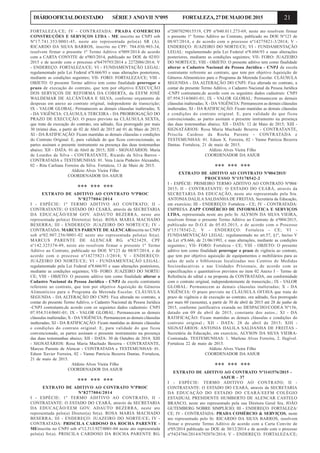 21DIÁRIOOFICIALDOESTADO SÉRIE3 ANOVII Nº095 FORTALEZA,27DEMAIODE2015
FORTALEZA/CE; IV - CONTRATADA: PRADA COMERCIO
CONSTRUÇÕES E SERVIÇOS LTDA - ME inscrito no CNPJ sob
Nº17.741.353/0001-45, neste ato representada pelo(a) SR (A).
RICARDO DA SILVA BARROS, inscrito no CPF: 704.030.903-34,
resolvem firmar o presente 1º Termo Aditivo nº009/2014 de acordo
com a CARTA CONVITE de nº003/2014, publicado no DOE de 02/03/
2015 e de acordo com o processo nº6479793/2014 e 2272086/2014; V
- ENDEREÇO: FORTALEZA/CE; VI - FUNDAMENTAÇÃO LEGAL:
regulamentado pela Lei Federal nº8.666/93 e suas alterações posteriores,
mediante as condições seguintes; VII- FORO: FORTALEZA/CE; VIII -
OBJETO: O presente Termo aditivo tem como finalidade prorrogar o
prazo de execução do contrato, que tem por objetivo EXECUÇÃO
DOS SERVIÇOS DE REFORMA DA COBERTA, da EEFM JOSÉ
WALDEMAR DE ALCÂNTARA E SILVA, conforme orçamento de
despesas em anexo ao contrato original, independente de transcrição;
IX - VALOR GLOBAL: Permanecem as demais cláusulas inalteradas; X
- DA VIGÊNCIA: CLÁUSULA TERCEIRA - DA PRORROGAÇÃO DO
PRAZO DE EXECUÇÃO. O prazo previsto na CLÁUSULA SEXTA,
que trata da execução do contrato, ora aditado, fica prorrogado por mais
30 (trinta) dias, a partir de 02 de Abril de 2015 até 01 de Maio de 2015;
XI - DA RATIFICAÇÃO: Ficam mantidas as demais cláusulas e condições
do Contrato Original. E, para validade do que ficou convencionado, as
partes assinam o presente instrumento na presença das duas testemunhas
abaixo; XII - DATA: 01 de Abril de 2015; XIII - SIGNATÁRIOS: Maria
de Lourdes da Silva - CONTRATANTE, Ricardo da Silva Barros -
CONTRATADA e TESTEMUNHAS: 01. Vera Lúcia Pinheiro Alexandre,
02 - Rita Carliana Ferreira da Silva. Fortaleza, 13 de Maio de 2015.
Aldízio Alves Vieira Filho
COORDENADOR DA ASJUR
*** *** ***
EXTRATO DE ADITIVO AO CONTRATO NºPROC
Nº8277004/2014
I - ESPÉCIE: 1º TERMO ADITIVO AO CONTRATO; II -
CONTRATANTE: O ESTADO DO CEARÁ, através da SECRETARIA
DA EDUCAÇÃO/EEM GOV. ADAUTO BEZERRA, neste ato
representada pelo(a) Diretor(a) Sr(a). ROSA MARIA MACHADO
BESERRA; III - ENDEREÇO: JUAZEIRO DO NORTE/CE; IV -
CONTRATADA: MARCUS PARENTE DE ALENCARinscrita no CNPJ
sob nº02.907.256/0001-02 neste ato representada pelo(a) Sr(a).
MARCUS PARENTE DE ALENCAR RG. nº823429, CPF
nº142.325374-49, neste ato resolvem firmar o presente 1º Termo
Aditivo ao Contrato, publicado no DOE Nº123 de 08/07/2014, e de
acordo com o processo nº14275821-3/2014; V - ENDEREÇO:
JUAZEIRO DO NORTE/CE; VI - FUNDAMENTAÇÃO LEGAL:
regulamentado pela Lei Federal nº8.666/93 e suas alterações posteriores,
mediante as condições seguintes; VII- FORO: JUAZEIRO DO NORTE/
CE; VIII - OBJETO: O presente aditivo tem como finalidade alterar o
Cadastro Nacional da Pessoa Jurídica - CNPJ da escola contratante
referente ao contrato, que tem por objetivo Aquisição de Gêneros
Alimentícios para o Programa da Merenda Escolar. CLÁUSULA
SEGUNDA - DA ALTERAÇÃO DO CNPJ: Fica alterada no contrato, a
contar do presente Termo Aditivo, o Cadastro Nacional da Pessoa Jurídica
-CNPJ contratante,de acordo com os seguintes dados cadastrais: CNPJ
07.954.514/0601-01; IX - VALOR GLOBAL: Permanecem as demais
cláusulas inalteradas; X - DA VIGÊNCIA: Permanecem as demais cláusulas
inalteradas; XI - DA RATIFICAÇÃO: Ficam mantidas as demais cláusulas
e condições do contrato original. E, para validade do que ficou
convencionado, as partes assinam o presente instrumento na presença
das duas testemunhas abaixo; XII - DATA: 30 de Outubro de 2014; XIII
- SIGNATÁRIOS: Rosa Maria Machado Beserra - CONTRATANTE,
Marcus Parente de Alencar - CONTRATADA e TESTEMUNHAS: 01.
Edson Xavier Ferreira, 02 - Yanne Patrícia Bezerra Dantas. Fortaleza,
21 de maio de 2015.
Aldízio Alves Vieira Filho
COORDENADOR DA ASJUR
*** *** ***
EXTRATO DE ADITIVO AO CONTRATO NºPROC
Nº8277004/2014
I - ESPÉCIE: 1º TERMO ADITIVO AO CONTRATO; II -
CONTRATANTE: O ESTADO DO CEARÁ, através da SECRETARIA
DA EDUCAÇÃO/EEM GOV. ADAUTO BEZERRA, neste ato
representada pelo(a) Diretor(a) Sr(a). ROSA MARIA MACHADO
BESERRA; III - ENDEREÇO: JUAZEIRO DO NORTE/CE; IV -
CONTRATADA: PRISCILA CARDOSO DA ROCHA PARENTE -
MEinscrita no CNPJ sob nº12.513.927/0001-04 neste ato representada
pelo(a) Sr(a). PRISCILA CARDOSO DA ROCHA PARENTE RG.
nº2007029015519, CPF nº040.011.273-69, neste ato resolvem firmar
o presente 1º Termo Aditivo ao Contrato, publicado no DOE Nº123 de
08/07/2014, e de acordo com o processo nº14275821-3/2014; V -
ENDEREÇO: JUAZEIRO DO NORTE/CE; VI - FUNDAMENTAÇÃO
LEGAL: regulamentado pela Lei Federal nº8.666/93 e suas alterações
posteriores, mediante as condições seguintes; VII- FORO: JUAZEIRO
DO NORTE/CE; VIII - OBJETO: O presente aditivo tem como finalidade
alterar o Cadastro Nacional da Pessoa Jurídica - CNPJ da escola
contratante referente ao contrato, que tem por objetivo Aquisição de
Gêneros Alimentícios para o Programa da Merenda Escolar. CLÁUSULA
SEGUNDA - DA ALTERAÇÃO DO CNPJ: Fica alterada no contrato, a
contar do presente Termo Aditivo, o Cadastro Nacional da Pessoa Jurídica
-CNPJ contratante,de acordo com os seguintes dados cadastrais: CNPJ
07.954.514/0601-01; IX - VALOR GLOBAL: Permanecem as demais
cláusulas inalteradas; X - DA VIGÊNCIA: Permanecem as demais cláusulas
inalteradas; XI - DA RATIFICAÇÃO: Ficam mantidas as demais cláusulas
e condições do contrato original. E, para validade do que ficou
convencionado, as partes assinam o presente instrumento na presença
das duas testemunhas abaixo; XII - DATA: 12 de Maio de 2015; XIII -
SIGNATÁRIOS: Rosa Maria Machado Beserra - CONTRATANTE,
Priscila Cardoso da Rocha Parente - CONTRATADA e
TESTEMUNHAS: 01. Edson X. Ferreira, 02 - Yanne Patrícia Bezerra
Dantas. Fortaleza, 21 de maio de 2015.
Aldízio Alves Vieira Filho
COORDENADOR DA ASJUR
*** *** ***
EXTRATO DE ADITIVO AO CONTRATO Nº004/2015/
PROCESSO Nº15178542-2
I - ESPÉCIE: PRIMEIRO TERMO ADITIVO AO CONTRATO Nº004/
2015; II - CONTRATANTE: O ESTADO DO CEARÁ, através da
SECRETARIA DA EDUCAÇÃO, neste ato representado pela Sra.
ANTONIA DALILA SALDANHA DE FREITAS, Secretária da Educação,
em exercício; III - ENDEREÇO: Fortaleza - CE; IV - CONTRATADA:
EMPRESA ZAPP COMÉRCIO DE INFORMÁTICA E SERVIÇOS
LTDA, representada neste ato pelo Sr. ALYSON DA SILVA VIEIRA,
resolvem firmar o presente Termo Aditivo ao Contrato de nº004/2015,
publicado no D.O.E de 05.03.2015, e de acordo com o Processo
nº15178542-2; V - ENDEREÇO: Fortaleza - CE; VI -
FUNDAMENTAÇÃO LEGAL: regulamentado no art.57, §1º, Inciso V
da Lei nº8.666, de 21/06/1993, e suas alterações, mediante as condições
seguintes:; VII- FORO: Fortaleza - CE; VIII - OBJETO: O presente
aditivo tem como finalidade prorrogar o prazo de vigência ao contrato,
que tem por objetivo aquisição de equipamentos e mobiliários para as
salas de aula e bibliotecas localizadas nos Centros de Medidas
Socioeducativas e nas Unidades Prisionais, de acordo com as
especificações e quantitativos previstos no item 02 Anexo I – Termo de
Referência do edital e na proposta da CONTRATADA, em conformidade
com o contrato original, independentemente de transcrição.; IX - VALOR
GLOBAL: Permanecem as demais cláusulas inalteradas; X - DA
VIGÊNCIA: O prazo previsto na CLÁUSULA OITAVA que trata do
prazo de vigência e de execução ao contrato, ora aditado, fica prorrogado
por mais 60 (sessenta), a partir de 30 de abril de 2015 até 28 de junho de
2015, conforme justificativa exarada no DESPACHO/CODEA Nº156,
datado em 09 de abril de 2015, constante dos autos.; XI - DA
RATIFICAÇÃO: Ficam mantidas as demais cláusulas e condições do
contrato original.; XII - DATA: 28 de abril de 2015; XIII -
SIGNATÁRIOS: ANTONIA DALILA SALDANHA DE FREITAS -
Secretária da Educação, em exercício, ALYSON DA SILVA VIEIRA-
Contratada. TESTEMUNHAS: 1. Marlene Alves Ferreira, 2. Ilegível.
Fortaleza 22 de maio de 2015.
Aldízio Alves Vieira Filho
COORDENADOR DA ASJUR
*** *** ***
EXTRATO DE ADITIVO AO CONTRATO Nº1141576/2015 -
ASJUR - 37
I - ESPÉCIE: TERMO ADITIVO AO CONTRATO; II -
CONTRATANTE: O ESTADO DO CEARÁ, através da SECRETARIA
DA EDUCAÇÃO DO ESTADO DO CEARÁ/EEFM COLÉGIO
ESTADUAL PRESIDENTE HUMBERTO DE ALENCAR CASTELO
BRANCO, neste ato representado pela sua Diretora Geral Sra. JOÃO
GUTEMBERG NOBRE SIMPLÍCIO; III - ENDEREÇO: FORTALEZA/
CE; IV - CONTRATADA: PRADA COMÉRCIO & SERVIÇOS, neste
ato representado pelo Sr. RICARDO DA SILVA BARROS, resolvem
firmar o presente Termo Aditivo de acordo com a Carta Convite de
nº05/2014 publicado no DOE de 30/12/2014 e de acordo com o processo
nº5424766/2014/6792076/2014; V - ENDEREÇO: FORTALEZA/CE;
 