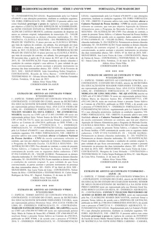 22 DIÁRIOOFICIALDOESTADO SÉRIE3 ANOVII Nº095 FORTALEZA,27DEMAIODE2015
VI - FUNDAMENTAÇÃO LEGAL: Regulamentado pela Lei Federal
nº8.666/93 e suas alterações posteriores, mediante as condições seguintes;
VII- FORO: FORTALEZA/CE; VIII - OBJETO: O presente aditivo tem
como finalidade prorrogar o prazo de vigência e execução, que tem
por objetivo a EXECUÇÃO DOS SERVIÇOS DE ACESSIBILIDADE,
na EEFM COLÉGIO ESTADUAL PRESIDENTE HUMBERTO DE
ALENCAR CASTELO BRANCO, conforme orçamento de despesas em
anexo ao contrato original, independente de transcrição; IX - VALOR
GLOBAL: Permanecem as demais cláusulas inalteradas; X - DA
VIGÊNCIA: CLÁUSULA SEGUNDA - DA PRORROGAÇÃO DO
PRAZO DE VIGÊNCIA: O prazo previsto na CLÁUSULA SÉTIMA,
que trata da vigência do contrato, ora aditado, fica prorrogado por mais
120 (cento e vinte) dias, a partir de 28 de Fevereiro de 2015 até 27 de
Junho de 2015. CLÁUSULA TERCEIRA - DA PRORROGAÇÃO DO
PRAZO DE EXECUÇÃO: O prazo previsto na CLÁUSULA SEXTA,
que trata da execução do contrato, ora aditado, fica prorrogado por mais
90 (noventa) dias, a partir de 25 de março de 2015 até 22 de Junho de
2015; XI - DA RATIFICAÇÃO: Ficam mantidas as demais cláusulas e
condições do contrato original e seus aditivos. E, para validade do que
ficou convencionado, as partes assinam o presente instrumento na
presença das duas testemunhas abaixo; XII - DATA: 24 de Fevereiro de
2015; XIII - SIGNATÁRIOS: João Gutemberg Nobre Simplício -
CONTRATANTE, Ricardo da Silva Barros - CONTRATADA e
TESTEMUNHAS: 01 - Silvana Silveira Macêdo, 02 - Marlene Fernandes
Calixto. Fortaleza, 18 de maio de 2015.
Aldízio Alves Vieira Filho
COORDENADOR DA ASJUR
*** *** ***
EXTRATO DE ADITIVO AO CONTRATO NºPROC
Nº2132252/2015
I - ESPÉCIE: TERMO ADITIVO AO CONTRATO Nº04/2014; II -
CONTRATANTE: O ESTADO DO CEARÁ, através da SECRETARIA
DA EDUCAÇÃO/EEFM SENADOR FERNANDES TÁVORA, neste
ato representada pelo(a) Diretor(a) Sr(a). ANA LUCIA VIEIRA DE
LIMA; III - ENDEREÇO: FORTALEZA/CE; IV - CONTRATADA:
NELSON SOARES DA SILVA EIRELI - ME (COMERCIAL
SOARES) inscrita no CNPJ sob nº13.485.158/0001-40 neste ato
representada pelo(a) Sr(a). Nelson Soares da Silva RG. nº94021023385,
CPF nº198.338.734-72, neste ato resolvem firmar o presente Termo
Aditivo ao Contrato de nº04/2014, publicado no DOE Nº040, e de
acordo com o processo nº7539838/2014; V - ENDEREÇO:
FORTALEZA/CE; VI - FUNDAMENTAÇÃO LEGAL: regulamentado
pela Lei Federal nº8.666/93 e suas alterações posteriores, mediante as
condições seguintes; VII- FORO: FORTALEZA/CE; VIII - OBJETO: O
presente aditivo tem como finalidade alterar o Cadastro Nacional
da Pessoa Jurídica - CNPJ da escola contratante referente ao
contrato, que tem por objetivo Aquisição de Gêneros Alimentícios para
o Programa da Merenda Escolar. CLÁUSULA SEGUNDA - DA
ALTERAÇÃO DO CNPJ: Fica alterada no contrato, a contar do presente
Termo Aditivo, o Cadastro Nacional da Pessoa Jurídica -CNPJ
contratante,de acordo com os seguintes dados cadastrais: CNPJ
07.954.514/0494-85; IX - VALOR GLOBAL: Permanecem as demais
cláusulas inalteradas; X - DA VIGÊNCIA: Permanecem as demais cláusulas
inalteradas; XI - DA RATIFICAÇÃO: Ficam mantidas as demais cláusulas
e condições do contrato original. E, para validade do que ficou
convencionado, as partes assinam o presente instrumento na presença
das duas testemunhas abaixo; XII - DATA: 07 de Abril de 2014; XIII -
SIGNATÁRIOS: Ana Lucia Vieira de Lima - CONTRATANTE, Nelson
Soares da Silva - CONTRATADA e TESTEMUNHAS: 01. Carlos Sergio
Rodrigues da Silva, 02 - Ilegivel. Fortaleza, 21 de maio de 2015.
Aldízio Alves Vieira Filho
COORDENADOR DA ASJUR
*** *** ***
EXTRATO DE ADITIVO AO CONTRATO NºPROC
Nº2132252/2015
I - ESPÉCIE: TERMO ADITIVO AO CONTRATO Nº04/2014; II -
CONTRATANTE: O ESTADO DO CEARÁ, através da SECRETARIA
DA EDUCAÇÃO/EEFM SENADOR FERNANDES TÁVORA, neste
ato representada pelo(a) Diretor(a) Sr(a). ANA LUCIA VIEIRA DE
LIMA; III - ENDEREÇO: FORTALEZA/CE; IV - CONTRATADA:
MARIADE FATIMADE SOUSAPAPELARIA- ME (ARTPEL), inscrita
no CNPJ sob nº08.894.937/0001-60 neste ato representada pelo(a)
Sr(a). Maria de Fatima de Sousa RG. nº506668, CPF nº664.404.837-49,
resolvem firmar o presente Termo Aditivo ao Contrato de nº02/2014,
publicado no DOE Nº040, e de acordo com o processo nº7539838/
2014; V - ENDEREÇO: FORTALEZA/CE; VI - FUNDAMENTAÇÃO
LEGAL: regulamentado pela Lei Federal nº8.666/93 e suas alterações
posteriores, mediante as condições seguintes; VII- FORO: FORTALEZA/
CE; VIII - OBJETO: O presente aditivo tem como finalidade alterar o
Cadastro Nacional da Pessoa Jurídica - CNPJ da escola contratante
referente ao contrato, que tem por objetivo Aquisição de Gêneros
Alimentícios para o Programa da Merenda Escolar. CLÁUSULA
SEGUNDA - DA ALTERAÇÃO DO CNPJ: Fica alterada no contrato, a
contar do presente Termo Aditivo, o Cadastro Nacional da Pessoa Jurídica
-CNPJ contratante,de acordo com os seguintes dados cadastrais: CNPJ
07.954.514/0494-85; IX - VALOR GLOBAL: Permanecem as demais
cláusulas inalteradas; X - DA VIGÊNCIA: Permanecem as demais cláusulas
inalteradas; XI - DA RATIFICAÇÃO: Ficam mantidas as demais cláusulas
e condições do contrato original. E, para validade do que ficou
convencionado, as partes assinam o presente instrumento na presença
das duas testemunhas abaixo; XII - DATA: 07 de Abril de 2014; XIII -
SIGNATÁRIOS: Ana Lucia Vieira de Lima - CONTRATANTE, Maria
de Fatima de Souza - CONTRATADA e TESTEMUNHAS: 01. Ilegivel,
02 - Inácia Lima da Silva. Fortaleza, 21 de maio de 2015.
Aldízio Alves Vieira Filho
COORDENADOR DA ASJUR
*** *** ***
EXTRATO DE ADITIVO AO CONTRATO Nº PROC
Nº2132252/2015
I - ESPÉCIE: TERMO ADITIVO AO CONTRATO Nº04/2014; II -
CONTRATANTE: O ESTADO DO CEARÁ, através da SECRETARIA
DA EDUCAÇÃO/EEFM SENADOR FERNANDES TÁVORA, neste
ato representada pelo(a) Diretor(a) Sr(a). ANA LUCIA VIEIRA DE
LIMA; III - ENDEREÇO: FORTALEZA/CE; IV - CONTRATADA:
MORGANA DE LIMA HOLANDA - ME (QUANTUM) inscrita no
CNPJ sob nº19.340.672/0001-74 neste ato representada pelo(a) Sr(a).
Edânia Maria de Queiroz Santos RG. nº2002030077513, CPF
nº013.441.246-56, neste ato resolvem firmar o presente Termo Aditivo
ao Contrato de nº04/2014, publicado no DOE Nº040, e de acordo com
o processo nº7539838/2014; V - ENDEREÇO: FORTALEZA/CE; VI -
FUNDAMENTAÇÃO LEGAL: regulamentado pela Lei Federal nº8.666/
93 e suas alterações posteriores, mediante as condições seguintes; VII-
FORO: FORTALEZA/CE; VIII - OBJETO: O presente aditivo tem como
finalidade alterar o Cadastro Nacional da Pessoa Jurídica - CNPJ
da escola contratante referente ao contrato, que tem por objetivo
Aquisição de Gêneros Alimentícios para o Programa da Merenda Escolar.
CLÁUSULA SEGUNDA - DA ALTERAÇÃO DO CNPJ: Fica alterada
no contrato, a contar do presente Termo Aditivo, o Cadastro Nacional
da Pessoa Jurídica -CNPJ contratante,de acordo com os seguintes dados
cadastrais: CNPJ 07.954.514/0494-85; IX - VALOR GLOBAL:
Permanecem as demais cláusulas inalteradas; X - DA VIGÊNCIA:
Permanecem as demais cláusulas inalteradas; XI - DA RATIFICAÇÃO:
Ficam mantidas as demais cláusulas e condições do contrato original. E,
para validade do que ficou convencionado, as partes assinam o presente
instrumento na presença das duas testemunhas abaixo; XII - DATA: 07
de Abril de 2014; XIII - SIGNATÁRIOS: Ana Lucia Vieira de Lima -
CONTRATANTE, Morgana de Lima Holanda - CONTRATADA e
TESTEMUNHAS: 01. Carlos Sergio Rodrigues da Silva, 02 - ítala Mayara
da Costa Silva. Fortaleza, 21 de maio de 2015.
Aldízio Alves Vieira Filho
COORDENADOR DA ASJUR
*** *** ***
EXTRATO DE ADITIVO AO CONTRATO Nº2318968/2015 -
ASJUR - 26
I - ESPÉCIE: 1ª TERMO ADITIVO AO CONTRATO Nº0004/2014; II
- CONTRATANTE: O ESTADO DO CEARÁ, através da SECRETARIA
DA EDUCAÇÃO DO ESTADO DO CEARÁ/EEM MANOEL SENHOR
DE MELO FILHO-EXTENSÃO DE MATRICULA NA EEFM JOÃO
PIRES CARDOSO neste ato representado pela sua Diretora Geral Sra.
JOÃO BOSCO LUCENA DA SILVA; III - ENDEREÇO: AQUIRAZ/CE;
IV - CONTRATADA: CONNECT TELECOM PROVEDORES DE
ACESSO AS REDES DE COMUNICAÇÕES, neste ato representada
pela Sra. CLAUDILENE SOARES DOS SANTOS, resolvem firmar o
presente Termo Aditivo de acordo com a DISPENSA DE LICITAÇÃO,
publicado no DOE de 27/06/2014 CORRIGENDA 05/03/2015 e de acordo
com o processo nº7640725/14; V - ENDEREÇO: AQUIRAZ/CE; VI -
FUNDAMENTAÇÃO LEGAL: Regulamentado pela Lei Federal nº8.666/
93 e suas alterações posteriores, mediante as condições seguintes; VII-
FORO: AQUIRAZ/CE; VIII - OBJETO: O presente aditivo tem como
finalidade prorrogar o prazo de vigência do contrato de INTERNET
da Escola de Ensino Médio Manoel Senhor de Melo Filho - EXTENSÃO
DE MATRICULA NA EEFM JOÃO PIRES CARDOSO - CAMARÁ,
 