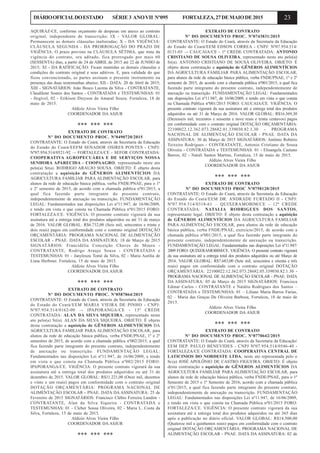 23DIÁRIOOFICIALDOESTADO SÉRIE3 ANOVII Nº095 FORTALEZA,27DEMAIODE2015
AQUIRAZ-CE, conforme orçamento de despesas em anexo ao contrato
original, independente de transcrição; IX - VALOR GLOBAL:
Permanecem as demais cláusulas inalteradas; X - DA VIGÊNCIA:
CLÁUSULA SEGUNDA - DA PRORROGAÇÃO DO PRAZO DE
VIGÊNCIA: O prazo previsto na CLÁUSULA SÉTIMA, que trata da
vigência do contrato, ora aditado, fica prorrogado por mais 60
(SESSENTA) dias, a partir de 24 de ABRIL de 2015 até 22 de JUNHO de
2015; XI - DA RATIFICAÇÃO: Ficam mantidas as demais cláusulas e
condições do contrato original e seus aditivos. E, para validade do que
ficou convencionado, as partes assinam o presente instrumento na
presença das duas testemunhas abaixo; XII - DATA: 20 de Abril de 2015;
XIII - SIGNATÁRIOS: João Bosco Lucena da Silva - CONTRATANTE,
Claudilene Soares dos Santos - CONTRATADA e TESTEMUNHAS: 01
- Ilegível, 02 - Erikison Dieyson do Amaral Souza. Fortaleza, 18 de
maio de 2015.
Aldízio Alves Vieira Filho
COORDENADOR DA ASJUR
*** *** ***
EXTRATO DE CONTRATO
Nº DO DOCUMENTO PROC. Nº0490720/2015
CONTRATANTE: O Estado do Ceará, através da Secretaria da Educação
do Estado do Ceará/EEFM SENADOR OSIRES PONTES - CNPJ:
Nº07.954.514/0521-92 –- FORTALEZA/CE - SEFOR CONTRATADA:
COOPERATIVA AGROPECUÁRIA E DE SERVIÇOS NOSSA
SENHORA APARECIDA - COOPAAGRO, representado neste ato
pelo(a) Sr(a). RODRIGO ARAUJO SOUSA. OBJETO: É objeto desta
contratação a aquisição de GÊNEROS ALIMENTÍCIOS DA
AGRICULTURA FAMILIAR PARA ALIMENTAÇÃO ESCOLAR, para
alunos da rede de educação básica pública, verba FNDE/PNAE, para o 1º
e 2º semestre de 2015, de acordo com a chamada pública nº01/2015, a
qual fica fazendo parte integrante do presente contrato,
independentemente de anexação ou transcrição. FUNDAMENTAÇÃO
LEGAL: Fundamentados nas disposições Lei nº11.947, de 16/06/2009,
e tendo em vista o que consta na Chamada Pública nº01/2015 FORO:
FORTALEZA/CE. VIGÊNCIA: O presente contrato vigorará da sua
assinatura até a entrega total dos produtos adquiridos ou até 31 de março
de 2016. VALOR GLOBAL: R$6.732,00 (Seis mil, setecentos e trinta e
dois reais) pagos em conformidade com o contrato original DOTAÇÃO
ORÇAMENTÁRIA: PROGRAMA NACIONAL DE ALIMENTAÇÃO
ESCOLAR - PNAE. DATA DA ASSINATURA: 18 de Março de 2015
SIGNATÁRIOS: Francidélia Conceição Chaves de Moura -
CONTRATANTE, Rodrigo Araujo Sousa - CONTRATADA e
TESTEMUNHAS: 01 - Janyleuza Tomé da Silva, 02 - Maria Aurilia de
Lima Herbster. Fortaleza, 15 de maio de 2015.
Aldízio Alves Vieira Filho
COORDENADOR DA ASJUR
*** *** ***
EXTRATO DE CONTRATO
Nº DO DOCUMENTO PROC. Nº0587864/2015
CONTRATANTE: O Estado do Ceará, através da Secretaria da Educação
do Estado do Ceará/EEM MARIA VIEIRA DE PINHO - CNPJ:
Nº07.954.514/0162-00 –- IPAPORANGA/CE - 13ª CREDE
CONTRATADA: ALAN DA SILVA SIQUEIRA, representado neste
ato pelo(a) Sr(a). ALAN DA SILVA SIQUEIRA. OBJETO: É objeto
desta contratação a aquisição de GÊNEROS ALIMENTÍCIOS DA
AGRICULTURA FAMILIAR PARA ALIMENTAÇÃO ESCOLAR, para
alunos da rede de educação básica pública, verba FNDE/PNAE, 1º e 2º
semestres de 2015, de acordo com a chamada pública nº002/2015, a qual
fica fazendo parte integrante do presente contrato, independentemente
de anexação ou transcrição. FUNDAMENTAÇÃO LEGAL:
Fundamentados nas disposições Lei nº11.947, de 16/06/2009, e tendo
em vista o que consta na Chamada Pública nº002/2015 FORO:
IPAPORANGA/CE. VIGÊNCIA: O presente contrato vigorará da sua
assinatura até a entrega total dos produtos adquiridos ou até 31 de
dezembro de 2015. VALOR GLOBAL: R$11.221,00 (Onze mil, duzentos
e vinte e um reais) pagos em conformidade com o contrato original
DOTAÇÃO ORÇAMENTÁRIA: PROGRAMA NACIONAL DE
ALIMENTAÇÃO ESCOLAR - PNAE. DATA DA ASSINATURA: 25 de
Fevereiro de 2015 SIGNATÁRIOS: Francisco Clébio Ferreira Landim -
CONTRATANTE, Alan da Silva Siqueira - CONTRATADA e
TESTEMUNHAS: 01 - Cleber Sousa Oliveira, 02 - Maria L. Costa da
Silva, Fortaleza, 15 de maio de 2015.
Aldízio Alves Vieira Filho
COORDENADOR DA ASJUR
*** *** ***
EXTRATO DE CONTRATO
Nº DO DOCUMENTO PROC. Nº0743831/2015
CONTRATANTE: O Estado do Ceará, através da Secretaria da Educação
do Estado do Ceará/EEM EDSON CORREA - CNPJ: Nº07.954.514/
0131-03 –- CAUCAIA/CE - 1ª CREDE CONTRATADA: ANTONIO
CRISTIANO DE SOUSA OLIVEIRA, representado neste ato pelo(a)
Sr(a). ANTONIO CRISTIANO DE SOUSA OLIVEIRA. OBJETO: É
objeto desta contratação a aquisição de GÊNEROS ALIMENTÍCIOS
DA AGRICULTURA FAMILIAR PARA ALIMENTAÇÃO ESCOLAR,
para alunos da rede de educação básica pública, verba FNDE/PNAE, 1º e 2º
semestre de 2015, de acordo com a chamada pública nº001/2015, a qual fica
fazendo parte integrante do presente contrato, independentemente de
anexação ou transcrição. FUNDAMENTAÇÃO LEGAL: Fundamentados
nas disposições Lei nº11.947, de 16/06/2009, e tendo em vista o que consta
na Chamada Pública nº001/2015 FORO: CAUCAIA/CE. VIGÊNCIA: O
presente contrato vigorará da sua assinatura até a entrega total dos produtos
adquiridos ou até 31 de Março de 2016. VALOR GLOBAL: R$16.369,30
(Dezesseis mil, trezentos e sessenta e nove reais e trinta centavos) pagos
em conformidade com o contrato original DOTAÇÃO ORÇAMENTÁRIA:
22100022.12.362.073.28682.01.339030.82.1.30 - PROGRAMA
NACIONAL DE ALIMENTAÇÃO ESCOLAR - PNAE. DATA DA
ASSINATURA: 30 de Março de 2015 SIGNATÁRIOS: Antônio Robério
Teixeira Rodrigues - CONTRATANTE, Antonio Cristiano de Sousa
Oliveira - CONTRATADA e TESTEMUNHAS: 01 - Elisangela Caetano
Barros, 02 - Natali Santos Martins, Fortaleza, 15 de maio de 2015.
Aldízio Alves Vieira Filho
COORDENADOR DA ASJUR
*** *** ***
EXTRATO DE CONTRATO
Nº DO DOCUMENTO PROC Nº0758120/2015
CONTRATANTE: O Estado do Ceará, através da Secretaria da Educação
do Estado do Ceará/EEM DR. ANDRADE FURTADO II - CNPJ:
Nº07.954.514/0318-61 – QUIXERAMOBIM/CE - 12ª CREDE
CONTRATADA: NATALIA RODRIGUES DOS SANTOS,
representante legal. OBJETO: É objeto desta contratação a aquisição
de GÊNEROS ALIMENTÍCIOS DA AGRICULTURA FAMILIAR
PARA ALIMENTAÇÃO ESCOLAR, para alunos da rede de educação
básica pública, verba FNDE/PNAE, exercício/2015, de acordo com a
chamada pública nº001/2015, a qual fica fazendo parte integrante do
presente contrato, independentemente de anexação ou transcrição.
FUNDAMENTAÇÃO LEGAL: Fundamentados nas disposições Lei nº11.947/
2009 FORO: QUIXERAMOBIM/CE. VIGÊNCIA: O presente contrato vigorará
da sua assinatura até a entrega total dos produtos adquiridos ou até Março de
2016. VALOR GLOBAL: R$7.683,00 (Sete mil, seiscentos e oitenta e três
reais) pagos em conformidade com o contrato original DOTAÇÃO
ORÇAMENTÁRIA: 22100022.12.362.073.28682.05.339030.82.1.30 -
PROGRAMA NACIONAL DE ALIMENTAÇÃO ESCOLAR - PNAE. DATA
DA ASSINATURA: 05 de Março de 2015 SIGNATÁRIOS: Francisca
Edinar Carlos - CONTRATANTE e Natália Rodrigues dos Santos –
CONTRATADA e TESTEMUNHAS: 01 – Liliane Maria Barros Farias,
02 – Maria das Graças De Oliveira Barbosa, Fortaleza, 18 de maio de
2015.
Aldizio Alves Vieira Filho
COORDENADOR DA ASJUR
*** *** ***
EXTRATO DE CONTRATO
Nº DO DOCUMENTO PROC. Nº0770642/2015
CONTRATANTE: O Estado do Ceará, através da Secretaria da Educação/
EEM DEP. PAULO BENEVIDES - CNPJ Nº07.954.514/0546-40 -
FORTALEZA/CE CONTRATADA: COOPERATIVA CENTRAL DE
LATICINIOS DO NORDESTE LTDA, neste ato representada pelo o
Sr.(a) JOSÉ APOLÔNIO DE CASTRO FIGUEIRA. OBJETO: É objeto
desta contratação a aquisição de GÊNEROS ALIMENTÍCIOS DA
AGRICULTURA FAMILIAR PARA ALIMENTAÇÃO ESCOLAR, para
alunos da rede de educação básica pública, verba FNDE/PNAE, para o 1º
Semestre de 2015 e 1º Semestre de 2016, acordo com a chamada pública
nº01/2015, a qual fica fazendo parte integrante do presente contrato,
independentemente de anexação ou transcrição. FUNDAMENTAÇÃO
LEGAL: Fundamentados nas disposições Lei nº11.947, de 16/06/2009,
e tendo em vista o que consta na Chamada Pública nº01/2015 FORO:
FORTALEZA/CE. VIGÊNCIA: O presente contrato vigorará da sua
assinatura até a entrega total dos produtos adquiridos ou até 365 dias
após a publicação no diário oficial. VALOR GLOBAL: R$14.500,00
(Quatorze mil e quinhentos reais) pagos em conformidade com o contrato
original DOTAÇÃO ORÇAMENTÁRIA: PROGRAMA NACIONAL DE
ALIMENTAÇÃO ESCOLAR - PNAE. DATA DA ASSINATURA: 02 de
 