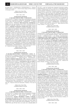 26 DIÁRIOOFICIALDOESTADO SÉRIE3 ANOVII Nº095 FORTALEZA,27DEMAIODE2015
de Freitas Xavier – CONTRATADA e TESTEMUNHAS: 01 – Francisca
Natilde da Silva Castro, 02 – Antonia Luziana Aprígio da Silva, Fortaleza,
12 de maio de 2015.
Aldizio Alves Vieira Filho
COORDENADOR DA ASJUR
*** *** ***
EXTRATO DE CONTRATO
Nº DO DOCUMENTO PROC Nº1056196/2015
CONTRATANTE: O Estado do Ceará, através da Secretaria da Educação
do Estado do Ceará/ESCOLA INDÍGENA TREMEMBÉ MANGUE
ALTO - CNPJ: Nº07.954.514/0243-00 – ITAREMA/CE - 3ª CREDE
CONTRATADA: VIVAGAS ORGANIZAÇÃO COMERCIAL
LTDA, neste ato representada pelo(a) SR(A). VIVIANE ROCHA
GIFFONE ANDRADE. OBJETO: O presente CONTRATO tem por
objetivo a aquisição de material de consumo (Gás GLP), conforme
anexo cujas descrições e quantitativos encontram-se detalhados no Anexo
I que integram este instrumento, independente de transcrição. Item: 01.
FUNDAMENTAÇÃO LEGAL: Com fundamento na modalidade
CONVITE nº006/2015, regido pela Lei 8.666/93 e suas alterações, mediante
as condições contidas nas cláusulas seguintes FORO: ITAREMA/CE.
VIGÊNCIA: O prazo de vigência deste termo será de 260 (duzentos e
sessenta) dias a contar de sua publicação no D.O.E. PRAZO DE ENTREGA
O prazo para execução dos serviços aqui pactuada será de 200 (duzentos)
dias, a partir da data de emissão da Ordem de Serviço. VALOR GLOBAL:
R$598,80 (Quinhentos e noventa e oito reais e oitenta centavos) pagos em
conformidade com o contrato original DOTAÇÃO ORÇAMENTÁRIA:
22100022.12.361.073.21646.0200000.33903000.51.0.30 - 4852/MAPP
905/2015. DATA DAASSINATURA: 17 de Março de 2015 SIGNATÁRIOS:
Elardo Alves de Lisboa - CONTRATANTE e Viviane Rocha Giffone Andrade
- CONTRATADA e TESTEMUNHAS: 01 -Maria Cristina de Sousa Santos,
02 - Gleiciele de Sousa Santos. Fortaleza, 13 de maio de 2015.
Aldizio Alves Vieira Filho
COORDENADOR DA ASJUR
*** *** ***
EXTRATO DE CONTRATO
Nº DO DOCUMENTO PROC. Nº1065624/2015 - ASJUR - 34
CONTRATANTE: O Estado do Ceará, através da Secretaria da Educação
do Estado do Ceará/EEM PROFESSORA TECLA FERREIRA - CNPJ:
Nº07.954.514/0574-21 –- FORTALEZA/CE CONTRATADA:
CARLOS ALBERTO PEDRASSANI - EPP, representada neste ato
pelo(a) Sr(a). CARLOS ALBERTO PEDRASSANI. OBJETO: O presente
CONTRATO tem por objetivo o fornecimento de gás de cozinha P
13, cujas descrições e quantidades encontram-se no ANEXO I, que passa
a fazer parte integrante deste termo, independente de transcrição.
FUNDAMENTAÇÃO LEGAL: Resolvem celebrar o presente
CONTRATO, com fundamento na Cotação Eletrônica nº009/2014,
regido pela Lei n 8.666/93, de 21/06/93 e suas alterações posteriores
FORO: FORTALEZA/CE. VIGÊNCIA: O presente instrumento produzirá
seus jurídicos e legais efeitos a partir de sua publicação no Diario Oficial
do Estado e terá vigência de 240 (Duzentos e quarenta) dias. PRAZO
DE ENTREGA O prazo para o fornecimento de gás de cozinha objeto
do presente contrato, será efetuado no prazo não superior a 240
(Duzentos e Quarenta) dias.. VALOR GLOBAL: R$1.786,00 (Hum mil,
setecentos e oitenta e seis reais) pagos em conformidade com o contrato
original DOTAÇÃO ORÇAMENTÁRIA: FUNDEB, Fonte 51. DATA
DA ASSINATURA: 20 de Fevereiro de 2015 SIGNATÁRIOS: Maria
Ferreira da Neves Diniz - CONTRATANTE e Carlos Alberto Pedrassani
- CONTRATADA e TESTEMUNHAS: 01 - Helton Jean Oliveira Alves
Silva, 02 - Francisca Ferreira de Vasconcelos, Fortaleza, 19 de maio de
2015.
Aldízio Alves Vieira Filho
COORDENADOR DA ASJUR
*** *** ***
EXTRATO DE CONTRATO
Nº DO DOCUMENTO PROC Nº1071071/2015
CONTRATANTE: O Estado do Ceará, através da Secretaria da Educação
do Estado do Ceará/EEM JOÃO ALVES MOREIRA - CNPJ:
Nº07.954.514/0055-18 – ARACOIABA/CE - 8ª CREDE
CONTRATADA: MARIO HENRIQUE GOMES SAMPAIO,
representante legal. OBJETO: É objeto desta contratação a aquisição
de GÊNEROS ALIMENTÍCIOS DA AGRICULTURA FAMILIAR
PARA ALIMENTAÇÃO ESCOLAR, para alunos do Ensino Médio
Regular, EJA e AEE da EEM JOÃO ALVES MOREIRA, recursos do
FNDE/PNAE, para 240 dias letivos, de acordo com a chamada pública
nº01/2015, a qual fica fazendo parte integrante do presente contrato,
independentemente de anexação ou transcrição. FUNDAMENTAÇÃO
LEGAL: Fundamentados nas disposições Lei nº11.947/2009 FORO:
ARACOIABA/CE. VIGÊNCIA: O presente contrato vigorará da sua
assinatura até 30 de Junho de 2016. VALOR GLOBAL: R$13.055,00 (Treze
mil e cinquenta e cinco reais) pagos em conformidade com o contrato
original DOTAÇÃO ORÇAMENTÁRIA: GÊNEROS DE ALIMENTAÇÃO-
PNAE/FNDE - 22100022.12.362.073.28682.06.339030.82.1.30, Ensino
Médio/22100022.12.366.073.28684.06.339030.82.1.30, Educação de
Jovens e Adultos/22100022.12.367.073.21653.06.339030.82.1.30,
Educação Especial. DATA DA ASSINATURA: 18 de Março de 2015
SIGNATÁRIOS: Francisco Auricélio Rodrigues Dias - CONTRATANTE e
Mario Henrique Gomes Sampaio – CONTRATADA e TESTEMUNHAS:
01 – Francisco Alcir Gomes de Oliveira, 02 – Maria Patrícia da Silva
Costa, Fortaleza, 12 de maio de 2015.
Aldizio Alves Vieira Filho
COORDENADOR DA ASJUR
*** *** ***
EXTRATO DE CONTRATO
Nº DO DOCUMENTO PROC Nº1090262/2015
CONTRATANTE: O Estado do Ceará, através da Secretaria da Educação
do Estado do Ceará/EEM VIRGÍLIO TÁVORA - CNPJ: Nº07.954.514/
0581-23 – BARBALHA/CE - 19ª CREDE CONTRATADA:
COOPERATIVA DOS AGRICULTORES E EMPREENDEDORES
FAMILIARES RURAIS DO CARIRI LTDA, neste ato representada
pelo(a) SR(a). FRANCISCO FERREIRA BRITO. OBJETO: É objeto
desta contratação a aquisição de GÊNEROS ALIMENTÍCIOS DA
AGRICULTURA FAMILIAR PARA ALIMENTAÇÃO ESCOLAR, para
alunos da rede de educação básica pública, verba FNDE/PNAE,
REFERENTE AO PERÍODO DE MARÇO DE 2015 A JANEIRO DE
2016, de acordo com a chamada pública nº001/2015, a qual fica fazendo
parte integrante do presente contrato, independentemente de anexação
ou transcrição. FUNDAMENTAÇÃO LEGAL: Fundamentados nas
disposições Lei nº11.947/2009 FORO: BARBALHA/CE. VIGÊNCIA:
O presente instrumento produzirá seus efeitos jurídicos e legais a partir
da sua data de assinatura e terá vigência de 365 dias. VALOR GLOBAL:
R$13.012,00 (Treze mil e doze reais) pagos em conformidade com o
contrato original DOTAÇÃO ORÇAMENTÁRIA: PROGRAMA
NACIONAL DE ALIMENTAÇÃO ESCOLAR/PNAE - FUNCIONAL
PROGRAMÁTICA - 22100022.12.362.073.28682.08.339030.82.1.30.
DATA DA ASSINATURA: 20 de Março de 2015 SIGNATÁRIOS: Maria
Tereza Quesado de Castro - CONTRATANTE e Francisco Ferreira Brito
– CONTRATADA e TESTEMUNHAS: 01 – Ilegivel, 02 – Liduina de Sá
Barreto Mendes, Fortaleza, 18 de maio de 2015.
Aldizio Alves Vieira Filho
COORDENADOR DA ASJUR
*** *** ***
EXTRATO DE CONTRATO
Nº DO DOCUMENTO PROC. Nº1106525/2015
CONTRATANTE: O Estado do Ceará, através da Secretaria da Educação/
EEM CASIMIRO LEITE DE OLIVEIRA - CNPJ Nº07.954.514/0258-
96 - PACATUBA/CE - 1ª CREDE CONTRATADA: MARCIA MARIA
FERREIRA MARTINS, neste ato representada pelo(a) o Sr.(a) MARCIA
MARIA FERREIRA MARTINS. OBJETO: É objeto desta contratação a
aquisição de GÊNEROS ALIMENTÍCIOS DA AGRICULTURA
FAMILIAR PARA ALIMENTAÇÃO ESCOLAR, para alunos da rede de
educação básica pública, verba FNDE/PNAE, 1º e 2º semestre de 2015
até 2016, de acordo com a chamada pública nº001/2015, a qual fica fazendo
parte integrante do presente contrato, independentemente de anexação ou
transcrição. FUNDAMENTAÇÃO LEGAL: Fundamentados nas disposições
Lei nº11.947, de 16/06/2009, e tendo em vista o que consta na Chamada
Pública nº001/2015 FORO: PACATUBA/CE. VIGÊNCIA: O presente
contrato vigorará da sua assinatura até 31 de Março de 2016. VALOR
GLOBAL: R$9.494,00 (Nove mil, quatrocentos e noventa e quatro reais)
pagos em conformidade com o contrato original DOTAÇÃO
ORÇAMENTÁRIA: 22100022.12.362.073.28682.08.339030.82.01.30
- PROGRAMA NACIONAL DE ALIMENTAÇÃO ESCOLAR - PNAE/
FNDE. DATA DA ASSINATURA: 31 de Março de 2015 SIGNATÁRIOS:
José Alexandre Leite de Andrade - CONTRATANTE, Marcia Maria
Ferreira Martins - CONTRATADA e TESTEMUNHAS: 01 - Julilene
Carneiro Araújo Feitosa, 02 - Raquel da Silva Nascimento. Fortaleza, 15
de maio de 2015.
Aldízio Alves Vieira Filho
COORDENADOR DA ASJUR
*** *** ***
 