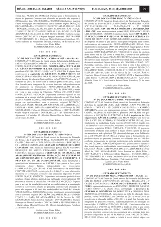 29DIÁRIOOFICIALDOESTADO SÉRIE3 ANOVII Nº095 FORTALEZA,27DEMAIODE2015
vinte) dias. PRAZO DE ENTREGA O prazo para o fornecimento do
objeto do presente Contrato será efetuado no período não superior a
200 (duzentos) dias. VALOR GLOBAL: R$549,00 (Quinhentos e quarenta
e nove reais) pagos em conformidade com o contrato original DOTAÇÃO
ORÇAMENTÁRIA: 22100022.12.362.073.21645.03.339030.51.0.30
- FUNDEB; 22100022.12.362.073.21645.03.339030.07.1.30 - SE/QE;
22100022.12.362.073.21645.03.339030.00.1.30 - RO/QE. DATA DA
ASSINATURA: 06 de Abril de 2015 SIGNATÁRIOS: Herberto Araújo
Souza - CONTRATANTE e Wagner Ranger Cavalcante - CONTRATADA
e TESTEMUNHAS: 01 - Walnysse Maria Rodrigues Gonçalves, 02 -
Maria Aldenora do Nascimento Oliveira, Fortaleza, 18 de maio de 2015.
Aldízio Alves Vieira Filho
COORDENADOR DA ASJUR
*** *** ***
EXTRATO DE CONTRATO
Nº DO DOCUMENTO PROC. Nº1604614/2015 - ASJUR - 63
CONTRATANTE: O Estado do Ceará, através da Secretaria da Educação/
EEFM FIGUEIREDO CORREIA - CNPJ Nº07.954.514/0485-94 -
FORTALEZA/CE CONTRATADA: COOPERATIVA CENTRAL DE
LATICÍNIOS DO NORDESTE LTDA, representada pelo seu diretor-
presidente OCELO FELIPE CAVALCANTE. OBJETO: É objeto desta
contratação a aquisição de GÊNEROS ALIMENTÍCIOS DA
AGRICULTURA FAMILIAR PARA ALIMENTAÇÃO ESCOLAR, para
alunos da rede de educação básica pública, verba FNDE/PNAE, para o 1º
Semestre de 2015, de acordo com a chamada pública nº01/2015, a qual
fica fazendo parte integrante do presente contrato, independentemente
de anexação ou transcrição. FUNDAMENTAÇÃO LEGAL:
Fundamentados nas disposições Lei nº11.947, de 16/06/2009, e tendo
em vista o que consta na Chamada Pública nº01/2015 FORO:
FORTALEZA/CE. VIGÊNCIA: O presente contrato vigorará da sua
assinatura até a entrega total dos produtos adquiridos ou até 30 de Junho
de 2015. VALOR GLOBAL: R$2.900,00 (Dois mil e novecentos reais)
pagos em conformidade com o contrato original DOTAÇÃO
ORÇAMENTÁRIA: PROGRAMA NACIONAL DE ALIMENTAÇÃO
ESCOLAR - PNAE. DATA DA ASSINATURA: 16 de Março de 2015
SIGNATÁRIOS: Celina de Oliveira Dias Ribeiro - CONTRATANTE,
Ocelo Felipe Cavalcante - CONTRATADA e TESTEMUNHAS: 01 -
Agamenon L. Coutinho, 02 - Geraldo Marlon Dias de Souza. Fortaleza,
22 de maio de 2015.
Aldízio Alves Vieira Filho
COORDENADOR DA ASJUR
*** *** ***
EXTRATO DE CONTRATO
Nº DO DOCUMENTO PROC Nº166944-9/2015
CONTRATANTE: O Estado do Ceará, através da Secretaria da Educação
do Estado do Ceará/EEFM MAL. HUMBERTO DE ALENCAR
CASTELO BRANCO - CNPJ: Nº07.954.514/0489-18 – FORTALEZA/
CE - SEFOR CONTRATADA: GUSTAVO HENRIQUE DE MATOS
CARVALHO - ME, neste ato representada pelo(a) SR(A). GUSTAVO
HENRIQUE DE MATOS CARVALHO. OBJETO: O presente
CONTRATO tem por objetivo o SERVIÇO DE INSTALAÇÃO DE
APARELHO REFRIGERADO - INSTALAÇÃO DE CENTRAL DE
AR CONDICIONADO E MANUTENÇÃO CORRETIVA E
PREVENTIVA EM AR CONDICIONADO, cujas descrições e
quantitativos encontram-se no ANEXO I, que passa a fazer parte
integrante deste Termo, independente de transcrição.
FUNDAMENTAÇÃO LEGAL: Com fundamento na modalidade
CONVITE nº002/2015, regido pela Lei 8.666/93 e suas alterações,
mediante as condições contidas nas cláusulas seguintes FORO:
FORTALEZA/CE. VIGÊNCIA: O presente instrumento produzirá seus
jurídicos e legais efeitos a partir da sua publicação e terá vigência de 365
(trezento e sessenta e cinco) dias. PRAZO DE EXECUÇÃO- O prazo
para o serviço de instalação central de ar condicionado e a manutenção
corretiva e preventiva objeto do presenta contrato será efetuado no
prazo não superior a 01 (um) dia, estabelecidos no Edital de Licitação.
VALOR GLOBAL: R$900,00 (Novecentos reais) pagos em conformidade
com o contrato original DOTAÇÃO ORÇAMENTÁRIA: FUNDEB/
FONTE 51. DATA DA ASSINATURA: 30 de Março de 2015
SIGNATÁRIOS: Aline da Silva Machado - CONTRATANTE e Gustavo
Henrique de Matos Carvalho - CONTRATADA e TESTEMUNHAS: 01
- Maria Liduina Moreira Oliveira, 02 - Mayko Andrade Gomes. Fortaleza,
21 de maio de 2015.
Aldizio Alves Vieira Filho
COORDENADOR DA ASJUR
*** *** ***
EXTRATO DE CONTRATO
Nº DO DOCUMENTO PROC Nº176328-3/2015
CONTRATANTE: O Estado do Ceará, através da Secretaria da Educação
do Estado do Ceará/EEEP FLÁVIO GOMES GRANJEIRO - CNPJ:
Nº07.954.514/0163-90 – PARAIPABA/CE - 2ª CREDE
CONTRATADA: MASTER PACK COMÉRCIO E CONSTRUÇÕES
LTDA - ME, neste ato representada pelo(a) SR(A). FRANCISCO HÉLIO
LEITÃO BARROS. OBJETO: Constitui objeto deste CONTRATO A
EXECUÇÃO DOS SERVIÇOS DE REFORMA ELÉTRICA EM
FAVOR DA EEEP FLÁVIO GOMES GRANJEIRO, conforme orçamento
de despesas em anexo e que passa a fazer parte integrante deste Termo,
independente de transcrição. FUNDAMENTAÇÃO LEGAL: Com
fundamento na modalidade CONVITE nº001/2015, regido pela Lei 8.666/
93 e suas alterações, mediante as condições contidas nas cláusulas
seguintes FORO: PARAIPABA/CE. VIGÊNCIA: O prazo de vigência
deste termo será de 120 (cento e vinte) dias, a contar de sua publicação
no Diário Oficial do Estado. PRAZO DE EXECUÇÃO- prazo de execução
dos serviços aqui pactuados será de 60 (sessenta) dias, contados a partir
da data da emissão da Ordem de Serviço. VALOR GLOBAL: R$67.139,22
(Sessenta e sete mil, cento e trinta e nove reais e vinte e dois centavos)
pagos em conformidade com o contrato original DOTAÇÃO
ORÇAMENTÁRIA: 22100022.12.362.073.19508.02339039.10.0.
DATA DA ASSINATURA: 03 de Março de 2015 SIGNATÁRIOS:
Francisco Henes Ferreira Cunha - CONTRATANTE e Francisco Hélio
Leitão Barros - CONTRATADA e TESTEMUNHAS: 01 - Ana Cibele
Almeida Costa, 02 - Ana Patricia Feitoza Mota. Fortaleza, 21 de maio
de 2015.
Aldizio Alves Vieira Filho
COORDENADOR DA ASJUR
*** *** ***
EXTRATO DE CONTRATO
Nº DO DOCUMENTO PROC Nº1788413/2015
CONTRATANTE: O Estado do Ceará, através da Secretaria da Educação
do Estado do Ceará/EEM LICEU LILI FEITOSA - CNPJ: Nº07.954.514/
0280-54 – TAUÁ/CE - 15ª CREDE CONTRATADA: J. CIDRÃO
MASSILON, neste ato representada pelo(a) SR(A). JEFFERSON
CIDRÃO MASSILON. OBJETO: O presente CONTRATO tem por
objetivo a COTAÇÃO ELETRÔNICA PARA aquisição de Gás
Engarrafado, GÁS DE COZINHA com MAPP 9052015 em favor da
EEM LICEU LILI FEITOSA. FUNDAMENTAÇÃO LEGAL: Com
fundamento na modalidade Carta Convite nº03/2015/2015, regido pela
Lei 8.666/93 e suas alterações, mediante as condições contidas nas
cláusulas seguintes FORO: TAUÁ/CE. VIGÊNCIA: O presente
instrumento produzirá seus jurídicos e legais efeitos a partir da data de
sua assinatura e terá vigência de 200 (duzentos) dias após a sua Publicação
no D.O.E PRAZO DE ENTREGA O prazo para o fornecimento dos
produtos objeto do presente Contrato será efetuado em até 200 dias
conforme cronograma de entrega estabelecido pela unidade escolar.
VALOR GLOBAL: R$4.472,00 (Quatro mil, quatrocentos e setenta e
dois reais) pagos em conformidade com o contrato original DOTAÇÃO
ORÇAMENTÁRIA: MAPP 9052015. DATA DA ASSINATURA: 30 de
Abril de 2015 SIGNATÁRIOS: João Pereira de Melo Filho -
CONTRATANTE e Jefferson Cidrão Massilon - CONTRATADA e
TESTEMUNHAS: 01 - Maria Gracimária Alves de Lima Bizerra, 02 -
Clenúbia Oliveira Barbosa. Fortaleza, 19 de maio de 2015.
Aldizio Alves Vieira Filho
COORDENADOR DA ASJUR
*** *** ***
EXTRATO DE CONTRATO
Nº DO DOCUMENTO PROC. Nº1822034/2015 - ASJUR - 21
CONTRATANTE: O Estado do Ceará, através da Secretaria da Educação/
EEM DE ARAPÁ - CNPJ Nº07.954.514/0738-66 - TIANGUÁ/CE - 5ª
CREDE CONTRATADA: FRANCISCO FERREIRA DA SILVA
FILHO, representado neste ato por FRANCISCO FERREIRA DA SILVA
FILHO. OBJETO: É objeto desta contratação a aquisição de
GÊNEROS ALIMENTÍCIOS DA AGRICULTURA FAMILIAR PARA
ALIMENTAÇÃO ESCOLAR, para alunos da rede de educação básica
pública, verba FNDE/PNAE, aos 200 dias de 2015 e 40 de 2016, de
acordo com a chamada pública nº001/2015, o qual fica fazendo parte
integrante do presente contrato, independentemente de anexação ou
transcrição. FUNDAMENTAÇÃO LEGAL: Fundamentados nas
disposições Lei nº11.947, de 16/06/2009, e tendo em vista o que consta
na Chamada Pública nº001/2015 FORO: TIANGUÁ/CE. VIGÊNCIA: O
presente contrato vigorará da sua assinatura até a entrega total dos
produtos adquiridos ou até 10 de Abril de 2016. VALOR GLOBAL:
R$5.139,00 (Cinco mil, cento e trinta e nove reais) pagos em
 