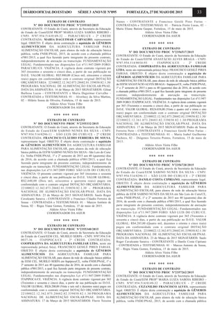 33DIÁRIOOFICIALDOESTADO SÉRIE3 ANOVII Nº095 FORTALEZA,27DEMAIODE2015
EXTRATO DE CONTRATO
Nº DO DOCUMENTO PROC Nº2355103/2015
CONTRATANTE: O Estado do Ceará, através da Secretaria da Educação
do Estado do Ceará/EEM PROFª MARIA LUIZA SABÓIA RIBEIRO -
CNPJ: Nº07.954.514/0149-32 – PARACURU/CE - 2ª CREDE
CONTRATADA: MARIA DAGUIMAR CARVALHO, representante
legal. OBJETO: É objeto desta contratação a aquisição de GÊNEROS
ALIMENTÍCIOS DA AGRICULTURA FAMILIAR PARA
ALIMENTAÇÃO ESCOLAR, para alunos da rede de educação básica
pública, verba FNDE/PNAE, 2015, de acordo com a chamada pública
nº001/2015, a qual fica fazendo parte integrante do presente contrato,
independentemente de anexação ou transcrição. FUNDAMENTAÇÃO
LEGAL: Fundamentados nas disposições Lei nº11.947/2009 FORO:
PARACURU/CE. VIGÊNCIA: A vigência deste contrato vigorará por
365 (trezentos e sessenta e cinco) dias, a partir de sua publicação no
D.O.E. VALOR GLOBAL: R$5.880,00 (Cinco mil, oitocentos e oitenta
reais) pagos em conformidade com o contrato original DOTAÇÃO
ORÇAMENTÁRIA: 22100022.12.362.073.28682.01.339030.82.1.30/
PROGRAMA NACIONAL DE ALIMENTAÇÃO ESCOLAR/PNAE.
DATA DA ASSINATURA: 16 de Março de 2015 SIGNATÁRIOS: Gilnar
Barbosa Lucas - CONTRATANTE e Maria Daguimar Carvalho –
CONTRATADA e TESTEMUNHAS: 01 – Alverlucy da Silva Martins,
02 – Hilário Sousa de Oliveira, Fortaleza, 15 de maio de 2015.
Aldizio Alves Vieira Filho
COORDENADOR DA ASJUR
*** *** ***
EXTRATO DE CONTRATO
Nº DO DOCUMENTO PROC Nº2355332/2015
CONTRATANTE: O Estado do Ceará, através da Secretaria da Educação
do Estado do Ceará/EEM SABINO NUNES DA SILVA - CNPJ:
Nº07.954.514/0296-11 – SÃO LUIS DO CURU/CE - 2ª CREDE
CONTRATADA: FRANCISCO CLÁUDIO FERREIRA DE SOUSA,
representante legal. OBJETO: É objeto desta contratação a aquisição
de GÊNEROS ALIMENTÍCIOS DA AGRICULTURA FAMILIAR
PARA ALIMENTAÇÃO ESCOLAR, para alunos da rede de educação
básica pública da EEFM SABINO NUNES DA SILVA - São Luis do Curu/
Ce. Verba FNDE/PNAE, 1º e 2º semestre de 2015 aos 40 (quarenta) dias
de 2016, de acordo com a chamada pública nº001/2015, a qual fica
fazendo parte integrante do presente contrato, independentemente de
anexação ou transcrição. FUNDAMENTAÇÃO LEGAL: Fundamentados
nas disposições Lei nº11.947/2009 FORO: SÃO LUIS DO CURU/CE.
VIGÊNCIA: O presente contrato vigorará por 365 (trezentos e sessenta
e cinco) dias, a partir de sua publicação no D.O.E. VALOR GLOBAL:
R$2.640,00 (Dois mil, seiscentos e querenta reais) pagos em
conformidade com o contrato original DOTAÇÃO ORÇAMENTÁRIA:
22100022.12.362.073.28682.01.339030.82.1.30 - PROGRAMA
NACIONAL DE ALIMENTAÇÃO ESCOLAR/PNAE. DATA DA
ASSINATURA: 23 de Março de 2015 SIGNATÁRIOS: Saulo Roger
Cavalcante Saraiva - CONTRATANTE e Francisco Cláudio Ferreira de
Sousa – CONTRATADA e TESTEMUNHAS: 01 – Marcos Antônio de
Sousa, 02 – Régia Viana Gomes, Fortaleza, 15 de maio de 2015.
Aldizio Alves Vieira Filho
COORDENADOR DA ASJUR
*** *** ***
EXTRATO DE CONTRATO
Nº DO DOCUMENTO PROC Nº2355340/2015
CONTRATANTE: O Estado do Ceará, através da Secretaria da Educação
do Estado do Ceará/EEM CEL. MURILO SERPA - CNPJ: Nº07.954.514/
0037-36 – ITAPIPOCA/CE - 2ª CREDE CONTRATADA:
COOPERATIVA DA AGRICULTURA FAMILIAR LTDA, neste ato
representada pelo(a) Sr(a). FRANCISCO GESILÉ PIRES FARIAS.
OBJETO: É objeto desta contratação a aquisição de GÊNEROS
ALIMENTÍCIOS DA AGRICULTURA FAMILIAR PARA
ALIMENTAÇÃO ESCOLAR, para alunos da rede de educação básica pública
da EEM CEL. MURILO SERPA em Itapipoca/CE, verba FNDE/PNAE, 1º e
2º semestre de 2015 aos 40 (quarenta) dias de 2016, de acordo com a chamada
pública nº001/2015, a qual fica fazendo parte integrante do presente contrato,
independentemente de anexação ou transcrição. FUNDAMENTAÇÃO
LEGAL: Fundamentados nas disposições Lei nº11.947/2009 FORO:
ITAPIPOCA/CE. VIGÊNCIA: A vigência deste contrato vigorará por 365
(Trezentos e sessenta e cinco) dias, a partir de sua publicação no D.O.E.
VALOR GLOBAL: R$26.200,00 (Vinte e seis mil e duzentos reais) pagos em
conformidade com o contrato original DOTAÇÃO ORÇAMENTÁRIA:
22100022.12.362.073.28682.02.339030.82.1.30/PROGRAMA
NACIONAL DE ALIMENTAÇÃO ESCOLAR/PNAE. DATA DA
ASSINATURA: 17 de Março de 2015 SIGNATÁRIOS: Flavio Teixeira
Nunes - CONTRATANTE e Francisco Gesilé Pires Farias –
CONTRATADA e TESTEMUNHAS: 01 – Patricia Freire Lucas, 02 –
Maria Eliane Batista Gaspar, Fortaleza, 15 de maio de 2015.
Aldizio Alves Vieira Filho
COORDENADOR DA ASJUR
*** *** ***
EXTRATO DE CONTRATO
Nº DO DOCUMENTO PROC Nº2356517/2015
CONTRATANTE: O Estado do Ceará, através da Secretaria da Educação
do Estado do Ceará/EEFM ANASTÁCIO ALVES BRAGA - CNPJ:
Nº07.954.514/0034-93 – ITAPIPOCA/CE - 2ª CREDE
CONTRATADA: COOPERATIVA DA AGRICULTURA FAMILIAR
LTDA, neste ato representada pelo(a) Sr(a). FRANCISCO GESILÉ PIRES
FARIAS. OBJETO: É objeto desta contratação a aquisição de
GÊNEROS ALIMENTÍCIOS DA AGRICULTURA FAMILIAR PARA
ALIMENTAÇÃO ESCOLAR, para alunos da rede de educação básica pública
da EEFM ANASTÁCIOALVES BRAGA - Itapipoca/CE, verba FNDE/PNAE,
1º e 2º semestre de 2015 e para os 40 (quarenta) dias de 2016, de acordo com
a chamada pública nº001/2015, a qual fica fazendo parte integrante do presente
contrato, independentemente de anexação ou transcrição.
FUNDAMENTAÇÃO LEGAL: Fundamentados nas disposições Lei nº11.947/
2009 FORO: ITAPIPOCA/CE. VIGÊNCIA: A vigência deste contrato vigorará
por 365 (Trezentos e sessenta e cinco) dias, a partir de sua publicação no
D.O.E. VALOR GLOBAL: R$24.038,00 (Vinte e quatro mil e trinta e oito
reais) pagos em conformidade com o contrato original DOTAÇÃO
ORÇAMENTÁRIA: 22100022.12.362.073.28682.02.339030.82.1.30/
22100022.12.361.073.28683.02.339030.82.1.30/PROGRAMA
NACIONAL DE ALIMENTAÇÃO ESCOLAR/PNAE. DATA DA
ASSINATURA: 17 de Março de 2015 SIGNATÁRIOS: Pedro de Sousa
Ferreira Neto - CONTRATANTE e Francisco Gesilé Pires Farias –
CONTRATADA e TESTEMUNHAS: 01 – Maria Isabel Guilherme
Pacheco, 02 – Diógenes Teixeira Pontes, Fortaleza, 15 de maio de
2015.
Aldizio Alves Vieira Filho
COORDENADOR DA ASJUR
*** *** ***
EXTRATO DE CONTRATO
Nº DO DOCUMENTO PROC Nº2356720/2015
CONTRATANTE: O Estado do Ceará, através da Secretaria da Educação
do Estado do Ceará/EEM SABINO NUNES DA SILVA - CNPJ:
Nº07.954.514/0296-11 – SÃO LUIS DO CURU/CE - 2ª CREDE
CONTRATADA: DANILO COSTA CIPRIANO, representante legal.
OBJETO: É objeto desta contratação a aquisição de GÊNEROS
ALIMENTÍCIOS DA AGRICULTURA FAMILIAR PARA
ALIMENTAÇÃO ESCOLAR, para alunos da rede de educação básica
pública da EEM SABINO NUNES DA SILVA em São Luis do Curu/CE,
verba FNDE/PNAE, 1º e 2º semestre de 2015 aos 40 (quarenta) dias de
2016, de acordo com a chamada pública nº001/2015, a qual fica fazendo
parte integrante do presente contrato, independentemente de anexação
ou transcrição. FUNDAMENTAÇÃO LEGAL: Fundamentados nas
disposições Lei nº11.947/2009 FORO: SÃO LUIS DO CURU/CE.
VIGÊNCIA: A vigência deste contrato vigorará por 365 (Trezentos e
sessenta e cinco) dias, a partir de sua publicação no D.O.E. VALOR
GLOBAL: R$4.285,00 (Quatro mil, duzentos e oitenta e cinco reais)
pagos em conformidade com o contrato original DOTAÇÃO
ORÇAMENTÁRIA: 22100022.12.362.073.28682.01.339030.82.1.30/
PROGRAMA NACIONAL DE ALIMENTAÇÃO ESCOLAR/PNAE.
DATA DA ASSINATURA: 23 de Março de 2015 SIGNATÁRIOS: Saulo
Roger Cavalcante Saraiva - CONTRATANTE e Danilo Costa Cipriano
– CONTRATADA e TESTEMUNHAS: 01 – Marcos Antonio de Sousa,
02 – Régia Viana Gomes, Fortaleza, 15 de maio de 2015.
Aldizio Alves Vieira Filho
COORDENADOR DA ASJUR
*** *** ***
EXTRATO DE CONTRATO
Nº DO DOCUMENTO PROC Nº2357262/2015
CONTRATANTE: O Estado do Ceará, através da Secretaria da Educação
do Estado do Ceará/EEM PROFª MARIA LUIZA SABÓIA RIBEIRO -
CNPJ: Nº07.954.514/0149-32 – PARACURU/CE - 2ª CREDE
CONTRATADA: CEZANILDO FRANCISCO ALVES, representante
legal. OBJETO: É objeto desta contratação a aquisição de GÊNEROS
ALIMENTÍCIOS DA AGRICULTURA FAMILIAR PARA
ALIMENTAÇÃO ESCOLAR, para alunos da rede de educação básica
pública, verba FNDE/PNAE, 2015, de acordo com a chamada pública
 