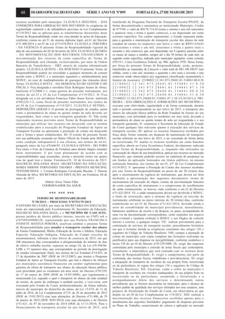 48 DIÁRIOOFICIALDOESTADO SÉRIE3 ANOVII Nº095 FORTALEZA,27DEMAIODE2015
recursos recebidos pelo município. CLÁUSULA SEGUNDA – DAS
CONDIÇÕES PARA LIBERAÇÃO DOS RECURSOS As exigências de
regularidade cadastral e de adimplência previstas na Lei Complementar
nº119/2012 não se aplicam para as transferências decorrentes deste
Termo de Responsabilidade, tendo em vista atender às ações de Educação,
conforme consta no art.51 do mesmo diploma legal, art.61 do Decreto
nº31.406/2014 e art.55 da Lei nº15.674/2014. CLAUSULA TERCEIRA
- DA VIGÊNCIA O presente Termo de Responsabilidade vigorará da
data de sua assinatura até 02 de fevereiro de 2016. CLAUSULA QUARTA
– DA MOVIMENTAÇÃO DOS RECURSOS FINANCEIROS A
movimentação dos recursos da conta específica do Termo de
Responsabilidade será efetuada, exclusivamente, por meio de Ordem
Bancária de Transferência – OBT, através de sistema informatizado
próprio. CLÁUSULA QUINTA - DA RESCISÃO O presente Termo de
Responsabilidade poderá ser rescindido a qualquer momento de comum
acordo entre a SEDUC e o município signatário e unilateralmente pela
SEDUC, no caso de inadimplemento de quaisquer das cláusulas deste
Termo. CLAUSULA SEXTA – DA DESIGNAÇÃO DO GESTOR E DO
FISCAL I- Fica designada a servidora Eleni Rodrigues Soares de Abreu,
matrícula nº122008-1-1, como gestora do presente instrumento, nos
termos do art.32 e 33 da Lei Complementar nº119/2012. II- Fica
designada (o) a (o) servidor(a) Francisco Fábio Sousa Xavier, matrícula
nº482224-1-2, como fiscal do presente instrumento, nos termos do
art.34 da Lei Complementar nº119/2012. CLÁUSULA SÉTIMA -
DISPOSIÇÕES GERAIS I- O período de prorrogação de estudos, assim
como a permanência do aluno no quinto tempo de aula deverão ser
resguardados, bem como o seu transporte garantido. II- Não serão
repassados recursos previstos neste Termo de Responsabilidade ao
município que utilizar tais recursos em desacordo com as normas
estabelecidas para a execução do Programa Estadual de Apoio ao
Transporte Escolar ou apresentar a prestação de contas em desacordo
com a forma e prazo estabelecidos. III- O extrato do presente Termo
terá sua publicação resumida no Diário Oficial do Estado pela SEDUC,
como condição indispensável à sua eficácia, nos termos do art.61,
parágrafo único da Lei nº8.666/93. CLÁUSULA OITAVA - DO FORO
Fica eleito o Foro da Comarca de Fortaleza para dirimir litígios oriundos
deste instrumento. E por estar plenamente de acordo com as
responsabilidades aqui assumidas, assina o presente termo em quatro
vias de igual teor e forma. Fortaleza-CE, 10 de fevereiro de 2015.
MAURÍCIO HOLANDA MAIA -SECRETÁRIO DA EDUCAÇÃO,
MARIA SIMONE FERNANDES TAVARES - PREFEITA MUNICIPAL
TESTEMUNHAS: 1. Cristina Rodrigues Cavalcante Bacelar, 2. Simone
Almeida da Silva. SECRETARIA DA EDUCAÇÃO, em Fortaleza, 04 de
maio de 2015.
Aldízio Alves Vieira Filho
COORDENADOR DA ASJUR
*** *** ***
TERMO DE RESPONSABILIDADE
Nº38/2015 - PROCESSO Nº0753179/2015
O ESTADO DO CEARÁ, por meio da SECRETARIA DA EDUCAÇÃO,
neste ato representada pelo Excelentíssimo Sr. Secretário da Educação,
MAURICIO HOLANDA MAIA, e o MUNICÍPIO DE CASCAVEL,
pessoa jurídica de direito público interno, inscrito no CNPJ sob o
nº07589369000120, representado por seu Prefeito FRANCISCA
IVONETE MATEUS PEREIRA, resolvem celebrar o presente Termo
de Responsabilidade para atender o transporte escolar dos alunos
do Ensino Fundamental, Médio, Educação de Jovens e Adultos, Educação
Especial, Educação Indígena, Educação do Campo (escolas de
assentamentos), referente a dias letivos do exercício de 2015, em que
200 (duzentos) dias correspondem à obrigatoriedade do mínimo de dias
de efetivo trabalho escolar, expresso no artigo 24, da Lei nº9.394/96-
LDB, e 15 (quinze) dias, que correspondem ao período de prorrogação
de estudos (recuperação final), nos termos da Lei Estadual nº14.025, de
17 de dezembro de 2007 (DOE de 19/12/2007), que institui o Programa
Estadual de Apoio ao Transporte Escolar, que tem o objetivo de oferecer
aos municípios assistência financeira em caráter suplementar para
garantia da oferta de transporte aos alunos da educação básica pública,
com prioridade para os residentes em área rural, do Decreto nº29.239,
de 17 de março de 2008 (DOE de 18/03/2008), que regulamenta a
mencionada Lei, segundo o qual o transporte de alunos da rede estadual
de ensino, do ponto de embarque à unidade escolar, e vice-versa, será
executado pelo Estado do Ceará, preferencialmente, de forma indireta,
através do município do domicílio do aluno, da Lei 15.674, de 31 de
julho de 2014, da Lei Complementar nº119, de 28 de dezembro de 2012
(DOE de 15/01/2013) com suas alterações, do Decreto nº31.406, de 29
de janeiro de 2014 (DOE 30/01/2014) com suas alterações e do Decreto
nº31.621, de 07 de novembro de 2014 (DOE de 11/11/2014). Para o
financiamento do transporte escolar no ano letivo de 2015, será
transferido do Programa Nacional do Transporte Escolar-PNATE, de
forma descentralizada e automática ao mencionado Município, Credor
de Nº3768, o valor de R$176.714,34 (cento e setenta e seis mil setecentos
e quatorze reais e trinta e quatro centavos), a ser depositado em conta
corrente específica. Em caráter suplementar, o Estado repassará ainda,
para a garantia e manutenção do transporte escolar dos alunos da rede
estadual de ensino no respectivo ano letivo o valor de R$931.634,63
(novecentos e trinta e um mil, seiscentos e trinta e quatro reais e
sessenta e três centavos), que será depositado em 4 (quatro) parcelas entre
os meses de março a outubro, sempre até o dia 30 (trinta) de cada mês, na
seguinte conta específica, indicada pelo município signatário: conta corrente
nº0319-1, Caixa Econômica Federal, op. 006, agência 1958. Dessa forma,
por força do presente Termo de Responsabilidade, serão, portanto,
transferidos ao município de Cascavel o valor total de R$1.108.348,97 (um
milhão, cento e oito mil, trezentos e quarenta e oito reais e noventa e sete
centavos) sendo observada(s) a(s) seguinte(s) classificação orçamentária e
fonte(s) de recurso(s): 22100022.12.361.073.28681.01.334041.00.0.30
2 2 1 0 0 0 2 2 . 1 2 . 3 6 1 . 0 7 3 . 2 8 6 8 1 . 0 1 . 3 3 4 0 4 1 . 5 1 . 0 . 3 0
2 2 1 0 0 0 2 2 . 1 2 . 3 6 1 . 0 7 3 . 2 8 6 8 1 . 0 1 . 3 3 4 0 4 1 . 0 7 . 1 . 3 0
2 2 1 0 0 0 2 2 . 1 2 . 3 6 2 . 0 7 3 . 2 8 6 8 0 . 0 1 . 3 3 4 0 4 1 . 0 0 . 0 . 3 0
2 2 1 0 0 0 2 2 . 1 2 . 3 6 2 . 0 7 3 . 2 8 6 8 0 . 0 1 . 3 3 4 0 4 1 . 5 1 . 0 . 3 0
22100022.12.362.073.28680.01.334041.07.1.30 CLÁUSULA PRI-
MEIRA - DAS OBRIGAÇÕES E ATRIBUIÇÕES DO MUNICÍPIO I-
executar com efetividade, regularidade e de forma continuada, durante
todo o período correspondente ao ano letivo de 2015, o transporte dos
alunos da educação básica pública da Rede Estadual de Ensino do seu
município, com prioridade para os residentes em área rural, devendo a
permanência do aluno no quinto tempo de aula ser resguardada e o seu
transporte garantido; II- comunicar à Secretaria da Educação do Estado
do Ceará qualquer fato relevante quanto à execução dos serviços de
transporte escolar; III- aplicar os recursos financeiros recebidos por
força deste Termo somente em despesas de manutenção do transporte
escolar referente ao ano letivo de 2015, a ser executado de forma direta
ou terceirizada; IV- manter os recursos recebidos em conta bancária
específica aberta na Caixa Econômica Federal, devidamente indicada
neste Termo de Responsabilidade, e, enquanto não utilizados na
consecução do objeto de sua transferência, aplicar tais recursos no mercado
financeiro, que somente poderão ocorrer na caderneta de poupança ou
em fundos de aplicação lastreados em títulos públicos, na mesma
instituição bancária, nos termos do art.25, §3º da Lei Complementar
nº119/2012; V- apresentar a Prestação de Contas dos recursos recebidos
por este Termo de Responsabilidade no prazo de até 30 (trinta) dias
após o encerramento da vigência do instrumento, que deverá ser feita
mediante a apresentação dos seguintes documentos: termo de
encerramento da execução do objeto, extrato da movimentação bancária
da conta específica do instrumento e o comprovante de recolhimento
do saldo remanescente, se houver, tudo conforme o art.32 do Decreto
nº31.621/2014. VI- o saldo remanescente deverá ser devolvido à SEDUC,
a título de restituição, após o término da vigência ou rescisão do
instrumento celebrado no prazo máximo de 30 (trinta) dias, conforme
estabelecido no art.25 do Decreto nº31.621/2014, devendo ainda o
setor de contabilidade do município providenciar, mensalmente,
balancetes analíticos da receita e da despesa, os quais, acompanhado de
uma via da documentação correspondente, serão mantidos em arquivo
para eventual e imediata exibição à SEDUC e aos Órgãos de controle
interno e externo, a qualquer tempo; VII– realizar previamente para a
contratação de serviços de transporte escolar, procedimento licitatório
em que o licitante atenda as exigências constantes dos artigos 136 e
seguintes do Código de Trânsito Brasileiro; VIII- compor a prestação de
contas do município com cópia completa das licitações realizadas ou
justificativa para sua dispensa ou inexigibilidade, conforme estabelece o
inciso VII do art.10 do Decreto nº29.239/2008; IX- exigir das empresas
contratadas pelo município a emissão de notas fiscais que contemplem,
exatamente, a importância que será custeada com os recursos deste
Termo de Responsabilidade; X- exigir o cumprimento, por parte da
contratada, das normas fiscais, trabalhistas e previdenciárias; XI- exigir
a adequação do transporte de escolares de sua própria frota, terceirizada
ou de particulares, às regras dos artigos 136 e seguintes do Código de
Trânsito Brasileiro; XII- fiscalizar, vedar e coibir no município o
transporte de escolares em veículos inadequados, de sua própria frota ou
terceirizada ou de particulares, assumindo a fiscalização e o
acompanhamento diário dos serviços e determinando outras
providências que se fizerem necessárias no município, para o alcance do
melhor padrão de qualidade dos serviços ofertados aos seus usuários, sem
prejuízo da fiscalização do Estado do Ceará, em observância ao que
dispõe no art.30 da Lei Complementar no 119/2012: XIII- realizar a
movimentação dos recursos financeiros recebidos apenas para o
atendimento das seguintes finalidades: pagamento de despesas previstas
no Plano de Trabalho, ressarcimento de valores e aplicação no mercado
 