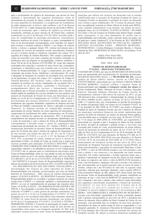 52 DIÁRIOOFICIALDOESTADO SÉRIE3 ANOVII Nº095 FORTALEZA,27DEMAIODE2015
após o encerramento da vigência do instrumento, que deverá ser feita
mediante a apresentação dos seguintes documentos: termo de
encerramento da execução do objeto, extrato da movimentação bancária
da conta específica do instrumento e o comprovante de recolhimento
do saldo remanescente, se houver, tudo conforme o art.32 do Decreto
nº31.621/2014. VI- o saldo remanescente deverá ser devolvido à SEDUC,
a título de restituição, após o término da vigência ou rescisão do
instrumento celebrado no prazo máximo de 30 (trinta) dias, conforme
estabelecido no art.25 do Decreto nº31.621/2014, devendo ainda o
setor de contabilidade do município providenciar, mensalmente,
balancetes analíticos da receita e da despesa, os quais, acompanhado de
uma via da documentação correspondente, serão mantidos em arquivo
para eventual e imediata exibição à SEDUC e aos Órgãos de controle
interno e externo, a qualquer tempo; VII– realizar previamente para a
contratação de serviços de transporte escolar, procedimento licitatório
em que o licitante atenda as exigências constantes dos artigos 136 e
seguintes do Código de Trânsito Brasileiro; VIII- compor a prestação de
contas do município com cópia completa das licitações realizadas ou
justificativa para sua dispensa ou inexigibilidade, conforme estabelece o
inciso VII do art.10 do Decreto nº29.239/2008; IX- exigir das empresas
contratadas pelo município a emissão de notas fiscais que contemplem,
exatamente, a importância que será custeada com os recursos deste
Termo de Responsabilidade; X- exigir o cumprimento, por parte da
contratada, das normas fiscais, trabalhistas e previdenciárias; XI- exigir
a adequação do transporte de escolares de sua própria frota, terceirizada
ou de particulares, às regras dos artigos 136 e seguintes do Código de
Trânsito Brasileiro; XII- fiscalizar, vedar e coibir no município o
transporte de escolares em veículos inadequados, de sua própria frota ou
terceirizada ou de particulares, assumindo a fiscalização e o
acompanhamento diário dos serviços e determinando outras
providências que se fizerem necessárias no município, para o alcance do
melhor padrão de qualidade dos serviços ofertados aos seus usuários, sem
prejuízo da fiscalização do Estado do Ceará, em observância ao que
dispõe no art.30 da Lei Complementar no 119/2012: XIII- realizar a
movimentação dos recursos financeiros recebidos apenas para o
atendimento das seguintes finalidades: pagamento de despesas previstas
no Plano de Trabalho, ressarcimento de valores e aplicação no mercado
financeiro. As despesas deverão ser comprovadas mediante a
apresentação do extrato bancário da conta específica do instrumento e
comprovante de recolhimento dos saldos remanescentes, até 30 (trinta)
dias após o término da vigência do instrumento. XIV- os documentos
comprobatórios das despesas deverão ser devidamente identificados com
o nome do município e com o número do Termo de Responsabilidade
correspondente e deverão conter o atesto do responsável pela
comprovação da prestação dos serviços; XV– restituir à SEDUC o saldo
remanescente decorrente do presente Termo de Responsabilidade, no
prazo de 30 (trinta) dias após o término da vigência do instrumento ou
de sua rescisão, nos termos dos arts.25, §2º, II e art.39, I da Lei
Complementar nº119/2012 e o art.25, I, §1º do Decreto nº31.621/
2014. XVI- a prestação de contas, tratada no inciso V, deverá ser
apresentada à União e ao Estado do Ceará, de acordo com a origem dos
recursos recebidos pelo município. CLÁUSULA SEGUNDA – DAS
CONDIÇÕES PARA LIBERAÇÃO DOS RECURSOS As exigências de
regularidade cadastral e de adimplência previstas na Lei Complementar
nº119/2012 não se aplicam para as transferências decorrentes deste
Termo de Responsabilidade, tendo em vista atender às ações de Educação,
conforme consta no art.51 do mesmo diploma legal, art.61 do Decreto
nº31.406/2014 e art.55 da Lei nº15.674/2014. CLAUSULA TERCEIRA
- DA VIGÊNCIA O presente Termo de Responsabilidade vigorará da
data de sua assinatura até 02 de fevereiro de 2016. CLAUSULA QUARTA
– DA MOVIMENTAÇÃO DOS RECURSOS FINANCEIROS A
movimentação dos recursos da conta específica do Termo de
Responsabilidade será efetuada, exclusivamente, por meio de Ordem
Bancária de Transferência – OBT, através de sistema informatizado
próprio. CLÁUSULA QUINTA - DA RESCISÃO O presente Termo de
Responsabilidade poderá ser rescindido a qualquer momento de comum
acordo entre a SEDUC e o município signatário e unilateralmente pela
SEDUC, no caso de inadimplemento de quaisquer das cláusulas deste
Termo. CLAUSULA SEXTA – DA DESIGNAÇÃO DO GESTOR E DO
FISCAL I- Fica designada a servidora Eleni Rodrigues Soares de Abreu,
matrícula nº122008-1-1, como gestora do presente instrumento, nos
termos do art.32 e 33 da Lei Complementar nº119/2012. II- Fica
designada (o) a (o) servidor(a) Edna Maria Lima Sarmento, matrícula
nº12206-1-X, como fiscal do presente instrumento, nos termos do
art.34 da Lei Complementar nº119/2012. CLÁUSULA SÉTIMA -
DISPOSIÇÕES GERAIS I- O período de prorrogação de estudos, assim
como a permanência do aluno no quinto tempo de aula deverão ser
resguardados, bem como o seu transporte garantido. II- Não serão
repassados recursos previstos neste Termo de Responsabilidade ao
município que utilizar tais recursos em desacordo com as normas
estabelecidas para a execução do Programa Estadual de Apoio ao
Transporte Escolar ou apresentar a prestação de contas em desacordo
com a forma e prazo estabelecidos. III- O extrato do presente Termo
terá sua publicação resumida no Diário Oficial do Estado pela SEDUC,
como condição indispensável à sua eficácia, nos termos do art.61,
parágrafo único da Lei nº8.666/93. CLÁUSULA OITAVA - DO FORO
Fica eleito o Foro da Comarca de Fortaleza para dirimir litígios oriundos
deste instrumento. E por estar plenamente de acordo com as
responsabilidades aqui assumidas, assina o presente termo em quatro vias
de igual teor e forma. Fortaleza-CE, 10 de fevereiro de 2015. MAURÍCIO
HOLANDA MAIA -SECRETÁRIO DA EDUCAÇÃO, ADERILO
ANTUNES ALCÂNTARA FILHO - PREFEITO MUNICIPAL.
TESTEMUNHAS:1. Cristina Rodrigues Cavalcante Bacelar, 2. Simone
Almeida da Silva. SECRETARIA DA EDUCAÇÃO, em Fortaleza, 14 de
abril de 2015.
Aldízio Alves Vieira Filho
COORDENADOR DA ASJUR
*** *** ***
TERMO DE RESPONSABILIDADE
Nº76/2015 - PROCESSO Nº0748302/2015
O ESTADO DO CEARÁ, por meio da SECRETARIA DA EDUCAÇÃO,
neste ato representada pelo Excelentíssimo Sr. Secretário da Educação,
MAURICIO HOLANDA MAIA, e o MUNICÍPIO DE IPU, pessoa
jurídica de direito público interno, inscrito no CNPJ sob o
nº07679723000108, representado por seu Prefeito CARLOS SÉRGIO
RUFINO MOREIRA, resolvem celebrar o presente Termo de
Responsabilidade para atender o transporte escolar dos alunos do
Ensino Fundamental, Médio, Educação de Jovens e Adultos, Educação
Especial, Educação Indígena, Educação do Campo (escolas de
assentamentos), referente a dias letivos do exercício de 2015, em que
200 (duzentos) dias correspondem à obrigatoriedade do mínimo de dias
de efetivo trabalho escolar, expresso no artigo 24, da Lei nº9.394/96-
LDB, e 15 (quinze) dias, que correspondem ao período de prorrogação
de estudos (recuperação final), nos termos da Lei Estadual nº14.025, de
17 de dezembro de 2007 (DOE de 19/12/2007), que institui o Programa
Estadual de Apoio ao Transporte Escolar, que tem o objetivo de oferecer
aos municípios assistência financeira em caráter suplementar para
garantia da oferta de transporte aos alunos da educação básica pública,
com prioridade para os residentes em área rural, do Decreto nº29.239,
de 17 de março de 2008 (DOE de 18/03/2008), que regulamenta a
mencionada Lei, segundo o qual o transporte de alunos da rede estadual
de ensino, do ponto de embarque à unidade escolar, e vice-versa, será
executado pelo Estado do Ceará, preferencialmente, de forma indireta,
através do município do domicílio do aluno, da Lei 15.674, de 31 de
julho de 2014, da Lei Complementar nº119, de 28 de dezembro de 2012
(DOE de 15/01/2013) com suas alterações, do Decreto nº31.406, de 29
de janeiro de 2014 (DOE 30/01/2014) com suas alterações e do Decreto
nº31.621, de 07 de novembro de 2014 (DOE de 11/11/2014). Para o
financiamento do transporte escolar no ano letivo de 2015, será
transferido do Programa Nacional do Transporte Escolar-PNATE, de
forma descentralizada e automática ao mencionado Município, Credor
de Nº4031, o valor de R$76.803,86 (setenta e seis mil oitocentos e três
reais e oitenta e seis centavos), a ser depositado em conta corrente
específica. Em caráter suplementar, o Estado repassará ainda, para a
garantia e manutenção do transporte escolar dos alunos da rede estadual
de ensino no respectivo ano letivo o valor de R$328.253,96 (trezentos e
vinte e oito mil duzentos e cinquenta e três reais e noventa e seis centavos),
que será depositado em 4 (quatro) parcelas entre os meses de março a
outubro, sempre até o dia 30 (trinta) de cada mês, na seguinte conta
específica, indicada pelo município signatário: conta corrente nº0613-2,
Caixa Econômica Federal, op. 006, agência 1423. Dessa forma, por força
do presente Termo de Responsabilidade, serão, portanto, transferidos ao
município de Ipu o valor total de R$405.057,82 (quatrocentos e cinco
mil e cinquenta e sete reais e oitenta e dois centavos) sendo observada(s)
a(s) seguinte(s) classificação orçamentária e fonte(s) de recurso(s):
2 2 1 0 0 0 2 2 . 1 2 . 3 6 2 . 0 7 3 . 2 8 6 8 0 . 0 3 . 3 3 4 0 4 1 . 0 0 . 0 . 3 0
2 2 1 0 0 0 2 2 . 1 2 . 3 6 2 . 0 7 3 . 2 8 6 8 0 . 0 3 . 3 3 4 0 4 1 . 5 1 . 0 . 3 0
22100022.12.362.073.28680.03.334041.07.1.30 CLÁUSULA PRI-
MEIRA - DAS OBRIGAÇÕES E ATRIBUIÇÕES DO MUNICÍPIO I-
executar com efetividade, regularidade e de forma continuada, durante
todo o período correspondente ao ano letivo de 2015, o transporte dos
alunos da educação básica pública da Rede Estadual de Ensino do seu
município, com prioridade para os residentes em área rural, devendo a
permanência do aluno no quinto tempo de aula ser resguardada e o seu
transporte garantido; II- comunicar à Secretaria da Educação do Estado
do Ceará qualquer fato relevante quanto à execução dos serviços de
transporte escolar; III- aplicar os recursos financeiros recebidos por
 