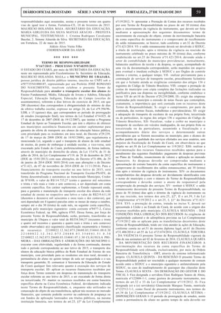 59DIÁRIOOFICIALDOESTADO SÉRIE3 ANOVII Nº095 FORTALEZA,27DEMAIODE2015
responsabilidades aqui assumidas, assina o presente termo em quatro
vias de igual teor e forma. Fortaleza-CE, 10 de fevereiro de 2015.
MAURÍCIO HOLANDA MAIA -SECRETÁRIO DA EDUCAÇÃO,
MARIA GIRLEUDA DA SILVA MATIAS ARAÚJO - PREFEITA
MUNICIPAL. TESTEMUNHAS: 1. Cristina Rodrigues Cavalcante
Bacelar, 2. Simone Almeida da Silva. SECRETARIA DA EDUCAÇÃO,
em Fortaleza, 22 de maio de 2015.
Aldízio Alves Vieira Filho
COORDENADOR DA ASJUR
*** *** ***
TERMO DE RESPONSABILIDADE
Nº167/2015 - PROCESSO Nº0740395/2015
O ESTADO DO CEARÁ, por meio da SECRETARIA DA EDUCAÇÃO,
neste ato representada pelo Excelentíssimo Sr. Secretário da Educação,
MAURICIO HOLANDA MAIA,e o MUNICÍPIO DE UBAJARA,
pessoa jurídica de direito público interno, inscrito no CNPJ sob o
nº07735541000107, representado por seu Prefeito JOSÉ ROMANO
DO NASCIMENTO, resolvem celebrar o presente Termo de
Responsabilidade para atender o transporte escolar dos alunos do
Ensino Fundamental, Médio, Educação de Jovens e Adultos, Educação
Especial, Educação Indígena, Educação do Campo (escolas de
assentamentos), referente a dias letivos do exercício de 2015, em que
200 (duzentos) dias correspondem à obrigatoriedade do mínimo de dias
de efetivo trabalho escolar, expresso no artigo 24, da Lei nº9.394/96-
LDB, e 15 (quinze) dias, que correspondem ao período de prorrogação
de estudos (recuperação final), nos termos da Lei Estadual nº14.025, de
17 de dezembro de 2007 (DOE de 19/12/2007), que institui o Programa
Estadual de Apoio ao Transporte Escolar, que tem o objetivo de oferecer
aos municípios assistência financeira em caráter suplementar para
garantia da oferta de transporte aos alunos da educação básica pública,
com prioridade para os residentes em área rural, do Decreto nº29.239,
de 17 de março de 2008 (DOE de 18/03/2008), que regulamenta a
mencionada Lei, segundo o qual o transporte de alunos da rede estadual
de ensino, do ponto de embarque à unidade escolar, e vice-versa, será
executado pelo Estado do Ceará, preferencialmente, de forma indireta,
através do município do domicílio do aluno, da Lei 15.674, de 31 de
julho de 2014, da Lei Complementar nº119, de 28 de dezembro de 2012
(DOE de 15/01/2013) com suas alterações, do Decreto nº31.406, de 29
de janeiro de 2014 (DOE 30/01/2014) com suas alterações e do Decreto
nº31.621, de 07 de novembro de 2014 (DOE de 11/11/2014). Para o
financiamento do transporte escolar no ano letivo de 2015, será
transferido do Programa Nacional do Transporte Escolar-PNATE, de
forma descentralizada e automática ao mencionado Município, Credor
de Nº4108, o valor de R$114.733,27 (cento e quatorze mil setecentos
e trinta e três reais e vinte e sete centavos), a ser depositado em conta
corrente específica. Em caráter suplementar, o Estado repassará ainda,
para a garantia e manutenção do transporte escolar dos alunos da rede
estadual de ensino no respectivo ano letivo o valor de R$219.611,10
(duzentos e dezenove mil seiscentos e onze reais e dez centavos), que
será depositado em 4 (quatro) parcelas entre os meses de março a outubro,
sempre até o dia 30 (trinta) de cada mês, na seguinte conta específica,
indicada pelo município signatário: conta corrente nº0477-2, Caixa
Econômica Federal, op. 006, agência 0785. Dessa forma, por força do
presente Termo de Responsabilidade, serão, portanto, transferidos ao
município de Ubajara o valor total de R$334.344,37 (trezentos e trinta
e quatro mil trezentos e quarenta e quatro reais e trinta e sete centavos)
sendo observada(s) a(s) seguinte(s) classificação orçamentária e fonte(s)
de recurso(s): 22100022.12.362.073.28680.03.334041.00.0.30
2 2 1 0 0 0 2 2 . 1 2 . 3 6 2 . 0 7 3 . 2 8 6 8 0 . 0 3 . 3 3 4 0 4 1 . 5 1 . 0 . 3 0
22100022.12.362.073.28680.03.334041.07.1.30 CLÁUSULA PRI-
MEIRA - DAS OBRIGAÇÕES E ATRIBUIÇÕES DO MUNICÍPIO I-
executar com efetividade, regularidade e de forma continuada, durante
todo o período correspondente ao ano letivo de 2015, o transporte dos
alunos da educação básica pública da Rede Estadual de Ensino do seu
município, com prioridade para os residentes em área rural, devendo a
permanência do aluno no quinto tempo de aula ser resguardada e o seu
transporte garantido; II- comunicar à Secretaria da Educação do Estado
do Ceará qualquer fato relevante quanto à execução dos serviços de
transporte escolar; III- aplicar os recursos financeiros recebidos por
força deste Termo somente em despesas de manutenção do transporte
escolar referente ao ano letivo de 2015, a ser executado de forma direta
ou terceirizada; IV- manter os recursos recebidos em conta bancária
específica aberta na Caixa Econômica Federal, devidamente indicada
neste Termo de Responsabilidade, e, enquanto não utilizados na
consecução do objeto de sua transferência, aplicar tais recursos no mercado
financeiro, que somente poderão ocorrer na caderneta de poupança ou
em fundos de aplicação lastreados em títulos públicos, na mesma
instituição bancária, nos termos do art.25, §3º da Lei Complementar
nº119/2012; V- apresentar a Prestação de Contas dos recursos recebidos
por este Termo de Responsabilidade no prazo de até 30 (trinta) dias
após o encerramento da vigência do instrumento, que deverá ser feita
mediante a apresentação dos seguintes documentos: termo de
encerramento da execução do objeto, extrato da movimentação bancária
da conta específica do instrumento e o comprovante de recolhimento
do saldo remanescente, se houver, tudo conforme o art.32 do Decreto
nº31.621/2014. VI- o saldo remanescente deverá ser devolvido à SEDUC,
a título de restituição, após o término da vigência ou rescisão do
instrumento celebrado no prazo máximo de 30 (trinta) dias, conforme
estabelecido no art.25 do Decreto nº31.621/2014, devendo ainda o
setor de contabilidade do município providenciar, mensalmente,
balancetes analíticos da receita e da despesa, os quais, acompanhado de
uma via da documentação correspondente, serão mantidos em arquivo
para eventual e imediata exibição à SEDUC e aos Órgãos de controle
interno e externo, a qualquer tempo; VII– realizar previamente para a
contratação de serviços de transporte escolar, procedimento licitatório
em que o licitante atenda as exigências constantes dos artigos 136 e
seguintes do Código de Trânsito Brasileiro; VIII- compor a prestação de
contas do município com cópia completa das licitações realizadas ou
justificativa para sua dispensa ou inexigibilidade, conforme estabelece o
inciso VII do art.10 do Decreto nº29.239/2008; IX- exigir das empresas
contratadas pelo município a emissão de notas fiscais que contemplem,
exatamente, a importância que será custeada com os recursos deste
Termo de Responsabilidade; X- exigir o cumprimento, por parte da
contratada, das normas fiscais, trabalhistas e previdenciárias; XI- exigir
a adequação do transporte de escolares de sua própria frota, terceirizada
ou de particulares, às regras dos artigos 136 e seguintes do Código de
Trânsito Brasileiro; XII- fiscalizar, vedar e coibir no município o
transporte de escolares em veículos inadequados, de sua própria frota ou
terceirizada ou de particulares, assumindo a fiscalização e o
acompanhamento diário dos serviços e determinando outras
providências que se fizerem necessárias no município, para o alcance do
melhor padrão de qualidade dos serviços ofertados aos seus usuários, sem
prejuízo da fiscalização do Estado do Ceará, em observância ao que
dispõe no art.30 da Lei Complementar no 119/2012: XIII- realizar a
movimentação dos recursos financeiros recebidos apenas para o
atendimento das seguintes finalidades: pagamento de despesas previstas
no Plano de Trabalho, ressarcimento de valores e aplicação no mercado
financeiro. As despesas deverão ser comprovadas mediante a
apresentação do extrato bancário da conta específica do instrumento e
comprovante de recolhimento dos saldos remanescentes, até 30 (trinta)
dias após o término da vigência do instrumento. XIV- os documentos
comprobatórios das despesas deverão ser devidamente identificados com
o nome do município e com o número do Termo de Responsabilidade
correspondente e deverão conter o atesto do responsável pela
comprovação da prestação dos serviços; XV– restituir à SEDUC o saldo
remanescente decorrente do presente Termo de Responsabilidade, no
prazo de 30 (trinta) dias após o término da vigência do instrumento ou
de sua rescisão, nos termos dos arts.25, §2º, II e art.39, I da Lei
Complementar nº119/2012 e o art.25, I, §1º do Decreto nº31.621/
2014. XVI- a prestação de contas, tratada no inciso V, deverá ser
apresentada à União e ao Estado do Ceará, de acordo com a origem dos
recursos recebidos pelo município. CLÁUSULA SEGUNDA – DAS
CONDIÇÕES PARA LIBERAÇÃO DOS RECURSOS As exigências de
regularidade cadastral e de adimplência previstas na Lei Complementar
nº119/2012 não se aplicam para as transferências decorrentes deste
Termo de Responsabilidade, tendo em vista atender às ações de Educação,
conforme consta no art.51 do mesmo diploma legal, art.61 do Decreto
nº31.406/2014 e art.55 da Lei nº15.674/2014. CLAUSULA TERCEIRA
- DA VIGÊNCIA O presente Termo de Responsabilidade vigorará da
data de sua assinatura até 02 de fevereiro de 2016. CLAUSULA QUARTA
– DA MOVIMENTAÇÃO DOS RECURSOS FINANCEIROS A
movimentação dos recursos da conta específica do Termo de
Responsabilidade será efetuada, exclusivamente, por meio de Ordem
Bancária de Transferência – OBT, através de sistema informatizado
próprio. CLÁUSULA QUINTA - DA RESCISÃO O presente Termo de
Responsabilidade poderá ser rescindido a qualquer momento de comum
acordo entre a SEDUC e o município signatário e unilateralmente pela
SEDUC, no caso de inadimplemento de quaisquer das cláusulas deste
Termo. CLAUSULA SEXTA – DA DESIGNAÇÃO DO GESTOR E DO
FISCAL I- Fica designada a servidora Eleni Rodrigues Soares de Abreu,
matrícula nº122008-1-1, como gestora do presente instrumento, nos
termos do art.32 e 33 da Lei Complementar nº119/2012. II- Fica
designada (o) a (o) servidor(a) Glaucineide Marques Tomás, matrícula
nº122512-1-1, como fiscal do presente instrumento, nos termos do
art.34 da Lei Complementar nº119/2012. CLÁUSULA SÉTIMA -
DISPOSIÇÕES GERAIS I- O período de prorrogação de estudos, assim
como a permanência do aluno no quinto tempo de aula deverão ser
 