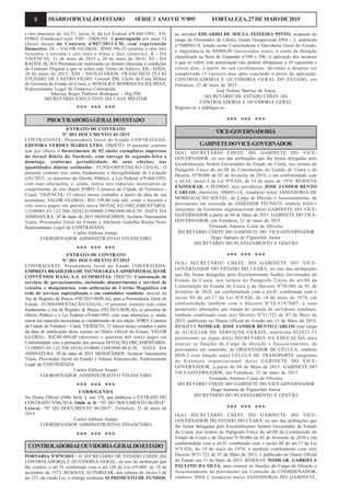 8 DIÁRIOOFICIALDOESTADO SÉRIE3 ANOVII Nº095 FORTALEZA,27DEMAIODE2015
e nos preceitos do Art.57, inciso II, da Lei Federal nº8.666/1993.; VII-
FORO: Fortaleza-Ceará; VIII - OBJETO: A prorrogação por mais 12
(doze) meses do Contrato nº007/2013-CM, com repercussão
financeira; IX - VALOR GLOBAL: R$88.396,32 (oitenta e oito mil,
trezentos e noventa e seis reais e trinta e dois centavos); X - DA
VIGÊNCIA: 21 de maio de 2015 a 20 de maio de 2016; XI - DA
RATIFICAÇÃO: Permanecem inalteradas as demais cláusulas e condições
do Contrato Original a que se refere este Termo de Aditivo; XII - DATA:
20 de maio de 2015; XIII - SIGNATÁRIOS: FRANCISCO TÚLIO
STUDART DE CASTRO FILHO, Coronel PM, Chefe da Casa Militar
do Governo do Estado do Ceará, e, ROSALICE RODRIGUES DA SILVA,
Representante Legal da Empresa Contratada.
Marcius Reges Pinheiro Rodrigues - Maj PM
SECRETÁRIO EXECUTIVO DA CASA MILITAR
*** *** ***
PROCURADORIAGERALDOESTADO
EXTRATO DE CONTRATO
Nº DO DOCUMENTO 01/2015
CONTRATANTE: Procuradoria Geral do Estado CONTRATADA:
EDITORA VERDES MARES LTDA. OBJETO: O presente contrato
tem por objeto o fornecimento de 02 (dois) exemplares impressos
do Jornal Diário do Nordeste, com entrega de segunda-feira a
domingo, conforme periodicidade de suas edições, nas
quantidades diárias estimadas.. FUNDAMENTAÇÃO LEGAL: O
presente contrato tem como fundamento a Inexigibilidade de Licitação
nº01/2015, os preceitos do Direito Público, a Lei Federal nº8.666/1993,
com suas alterações, e, ainda, outras leis especiais necessárias ao
cumprimento de seu objeto FORO: Comarca da Cidade de Fortaleza -
Ceará. VIGÊNCIA: 12 (doze) meses contados a partir da data de sua
assinatura. VALOR GLOBAL: R$1.198,00 (um mil, cento e noventa e
oito reais) pagos em parcela única DOTAÇÃO ORÇAMENTÁRIA:
13100001.03.122.500.28242.0100000.33903900.00.0.20. DATA DA
ASSINATURA: 20 de maio de 2015 SIGNATÁRIOS: Juvêncio Vasconcelos
Viana, Procurador Geral do Estado e Abelardo Gadelha Rocha Neto,
Representante Legal da CONTRATADA.
Carlos Edilson Araújo
COORDENADOR ADMINISTRATIVO FINANCEIRO
*** *** ***
EXTRATO DE CONTRATO
Nº DO DOCUMENTO 07/2015
CONTRATANTE: Procuradoria Geral do Estado CONTRATADA:
EMPRESABRASILEIRADE TECNOLOGIAEADMINISTRAÇÃO DE
CONVÊNIOS HAAG S.A. ECOFROTAS. OBJETO: Contratação de
serviços de gerenciamento, incluindo abastecimento e serviços de
veículos e maquinários, com utilização de Cartão Magnético em
rede de serviços especializada e em caminhões comboio, através da
Ata de Registro de Preços nº02/2015-SEPLAG, para a Procuradoria Geral do
Estado. FUNDAMENTAÇÃO LEGAL: O presente contrato tem como
fundamento a Ata de Registro de Preços nº02/2015-SEPLAG, os preceitos do
Direito Público e a Lei Federal nº8.666/1993, com suas alterações, e, ainda,
outras leis especiais necessárias ao cumprimento de seu objeto. FORO: Comarca
da Cidade de Fortaleza - Ceará. VIGÊNCIA: 12 (doze) meses contados a partir
da data de publicação deste extrato no Diário Oficial do Estado. VALOR
GLOBAL: R$240.000,00 (duzentos e quarenta mil reais) pagos em
Conformidade com a prestação dos serviços DOTAÇÃO ORÇAMENTÁRIA:
13100001.03.122.500.28242.010000.33903900.00.0.20. DATA DA
ASSINATURA: 20 de maio de 2015 SIGNATÁRIOS: Juvêncio Vasconcelos
Viana, Procurador Geral do Estado e Juliana Simionovski, Representante
Legal da CONTRATADA.
Carlos Edilson Araújo
COORDENADOR ADMINISTRATIVO FINANCEIRO
*** *** ***
CORRIGENDA
No Diário Oficial nº086 Série 3, ano VII, que publicou o EXTRATO DO
CONTRATO Nº06/2014. Onde se lê: “Nº DO DOCUMENTO 06/2014”.
Leia-se: “Nº DO DOCUMENTO 06/2015”. Fortaleza, 21 de maio de
2015.
Carlos Edilson Araújo
COORDENADOR ADMINISTRATIVO FINANCEIRO
*** *** ***
CONTROLADORIAEOUVIDORIA-GERALDOESTADO
PORTARIA Nº079/2015 - O SECRETÁRIO DE ESTADO CHEFE DA
CONTROLADORIA E OUVIDORIA GERAL, no uso da atribuição que
lhe confere o art.78 combinado com o art.120 da Lei nº9.809, de 18 de
dezembro de 1973, RESOLVE AUTORIZAR, nos termos do inciso I do
art.123, da citada Lei, a entrega mediante SUPRIMENTO DE FUNDOS,
ao servidor EDUARDO DE SOUZA TEIXEIRA PINTO, ocupante do
cargo de Orientador de Célula, Grupo Ocupacional DNS - 3, matrícula
nº3000561-9, lotado nesta Controladoria e Ouvidoria Geral do Estado,
a importância de R$900,00 (novecentos reais), à conta da Dotação
classificada na Nota de Empenho nº199 e 200. A aplicação dos recursos
a que se refere esta autorização não poderá ultrapassar a 45 (quarenta e
cinco) dias, a partir do seu recebimento, devendo a despesa ser
comprovada 15 (quinze) dias após concluído o prazo da aplicação.
CONTROLADORIA E OUVIDORIA GERAL DO ESTADO, em
Fortaleza, 25 de maio de 2015.
José Nelson Martins de Sousa
SECRETÁRIO DE ESTADO CHEFE DA
CONTROLADORIA E OUVIDORIA GERAL
Registre-se e publique-se.
*** *** ***
VICE-GOVERNADORIA
GABINETEDOVICE-GOVERNADOR
O(A) SECRETÁRIO CHEFE DO GABINETE DO VICE-
GOVERNADOR, no uso das atribuições que lhe foram delegadas pelo
Excelentíssimo Senhor Governador do Estado do Ceará, nos termos do
Parágrafo Único do art.88 da Constituição do Estado do Ceará e do
Decreto Nº30.086 de 02 de fevereiro de 2010, e em conformidade com
o art.63, inciso I da Lei Nº9.826, de 14 de maio de 1974, RESOLVE
EXONERAR, A PEDIDO, o(a) servidor(a) JOSE JANDER BENTO
CARLOS, matrícula 300005-1X, lotado(a) no(a) ASSESSORIA DE
MOBILIZAÇÃO SOCIAL, do Cargo de Direção e Assessoramento, de
provimento em comissão de ASSESSOR TÉCNICO, simbolo DAS-1
integrante da Estrutura organizacional do(a) GABINETE DO VICE-
GOVERNADOR a partir de 04 de Maio de 2015. GABINETE DO VICE-
GOVERNADOR, em Fortaleza, 21 de maio de 2015.
Fernando Antonio Costa de Oliveira
SECRETÁRIO CHEFE DO GABINETE DO VICE-GOVERNADOR
Hugo Santana de Figueirêdo Junior
SECRETÁRIO DO PLANEJAMENTO E GESTÃO
*** *** ***
O(A) SECRETÁRIO CHEFE DO GABINETE DO VICE-
GOVERNADOR DO ESTADO DO CEARÁ, no uso das atribuições
que lhe foram delegadas pelo Excelentíssimo Senhor Governador do
Estado do Ceará, nos termos do Parágrafo Único do art.88 da
Constituição do Estado do Ceará e do Decreto Nº30.086 de 02 de
fevereiro de 2010, em conformidade com o art.8º, combinado com o
inciso III do art.17 da Lei Nº9.826, de 14 de maio de 1974, em
conformidade também com o Decreto Nº28.619/2007, e suas
posteriores alterações que tratam de cessoes de servidores estaduais,
tambem combinado com o(a) Decreto Nº31.722 de 07 de Maio de
2015, publicado no Diário Oficial do Estado em 11 de Maio de 2015,
RESOLVE NOMEAR, JOSE JANDER BENTO CARLOS com cargo
de AUXILIAR DE SERVIÇOS GERAIS, matrícula 032423-15
pertencente ao órgao do(a) SECRETARIA DA EDUCAÇÃO, para
exercer as funções do Cargo de Direção e Assessoramento, de
provimento em comissão, de ORIENTADOR DE CÉLULA, símbolo
DNS-3 com lotação no(a) CÉLULA DE TRANSPORTE integrante
da Estrutura organizacional do(a) GABINETE DO VICE-
GOVERNADOR, a partir de 04 de Maio de 2015. GABINETE DO
VICE-GOVERNADOR, em Fortaleza, 21 de maio de 2015.
Fernando Antonio Costa de Oliveira
SECRETÁRIO CHEFE DO GABINETE DO VICE-GOVERNADOR
Hugo Santana de Figueirêdo Junior
SECRETÁRIO DO PLANEJAMENTO E GESTÃO
*** *** ***
O(A) SECRETÁRIO CHEFE DO GABINETE DO VICE-
GOVERNADOR DO ESTADO DO CEARÁ, no uso das atribuições que
lhe foram delegadas pelo Excelentíssimo Senhor Governador do Estado
do Ceará, nos termos do Parágrafo Único do art.88 da Constituição do
Estado do Ceará e do Decreto Nº30.086 de 02 de fevereiro de 2010 e em
conformidade com o art.8º, combinado com o inciso III do art.17 da Lei
Nº9.826, de 14 de maio de 1974, e também combinando com o(a)
Decreto Nº31.722 de 07 de Maio de 2015, e publicado no Diário Oficial
do Estado em 11 de Maio de 2015, RESOLVE NOMEAR, GABRIELA
PAULINO DA SILVA, para exercer as funções do Cargo de Direção e
Assessoramento de provimento em Comissão de COORDENADOR,
símbolo DNS-2 lotado(a) no(a) ASSESSORIA DO GABINETE,
 