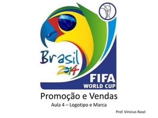 Promoção e Vendas
  Aula 4 – Logotipo e Marca
                              Prof. Vinicius Raszl
 