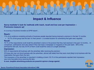 Impact & Influence 
Savvy marketer’s look for methods with reach, recall and low cost per impression – 
Premiums measure u...