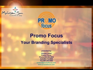 Promo Focus Your Branding Specialists presented by: Andrea  Leiser Promo Focus  Phone.800.992.8862 Cell.860.712.6996 Fax.860.245.5495 [email_address]   www.promofocus.com   