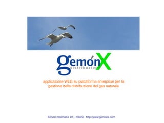 applicazione WEB su piattaforma enterprise per la gestione della distribuzione del gas naturale Servizi informatici srl – milano   http://www.gemonx.com 