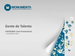 Gente de Talento CATEGORIA: Case Promocional. :: COLUNISTAS 2011 :: 