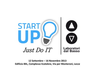 Just Do IT
12 Settembre – 16 Novembre 2013
Edificio IBIL, Complesso Ecotekne, Via per Monteroni, Lecce
 