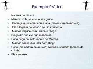 As crianças precisam de apoio, de opções, de realizar escolhas e de experimentar uma autonomia própria. Exemplo PráticoNa aula de música… Marcos  irrita-se com o seu grupo. Começa a reclamar com Cátia(professora de música). Ele não para de tocar o seu instrumento. Marcos implica com Liliana e Diego. Diego diz que ele não manda ali. Cátia pega no instrumento do Marcos. Marcos continua a falar com Diego. Cátia (educadora de música) coloca-o sentado (pernas de chinês).Ele senta-se.