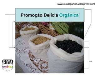 Promoção Delícia  Orgânica www.rotaorganica.wordpress.com 