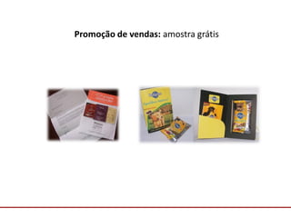 Comunicação com o Mercado
Promoção de vendas: amostra grátis
 