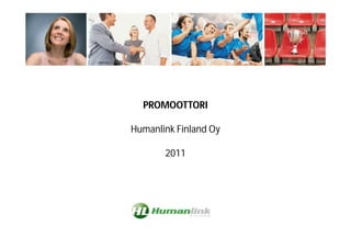 PROMOOTTORI

Humanlink Finland Oy

       2011
 