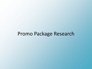 Promo Package Research
 