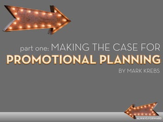 part one: MAKING THE CASE FOR
BY MARK KREBS
ALWAYS FORWARD
 