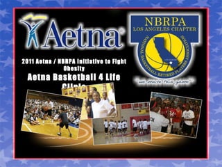 2011 Aetna / NBRPA Initiative to Fight Obesity Aetna Basketball 4 Life Clinic 