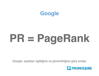 Google



PR = PageRank
Google, sayfaları ilgililiğine ve güvenilirliğine göre sıralar
 