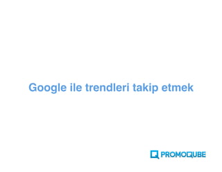 Google ile trendleri takip etmek
 