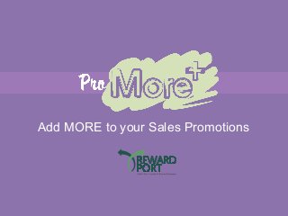 Add MORE to your Sales Promotions
 